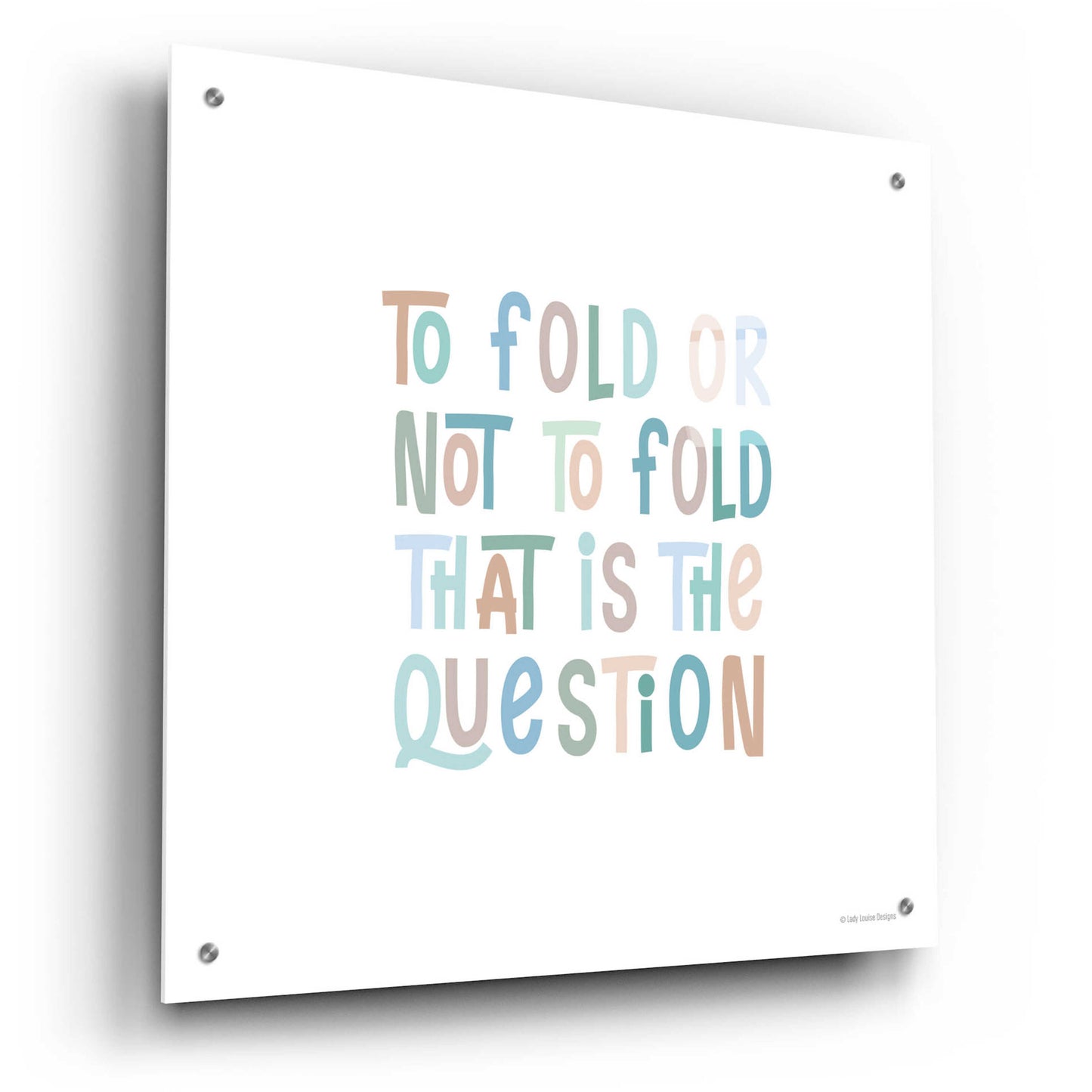 Epic Art 'To Fold or Not to Fold' by Lady Louise Designs, Acrylic Glass Wall Art,24x24