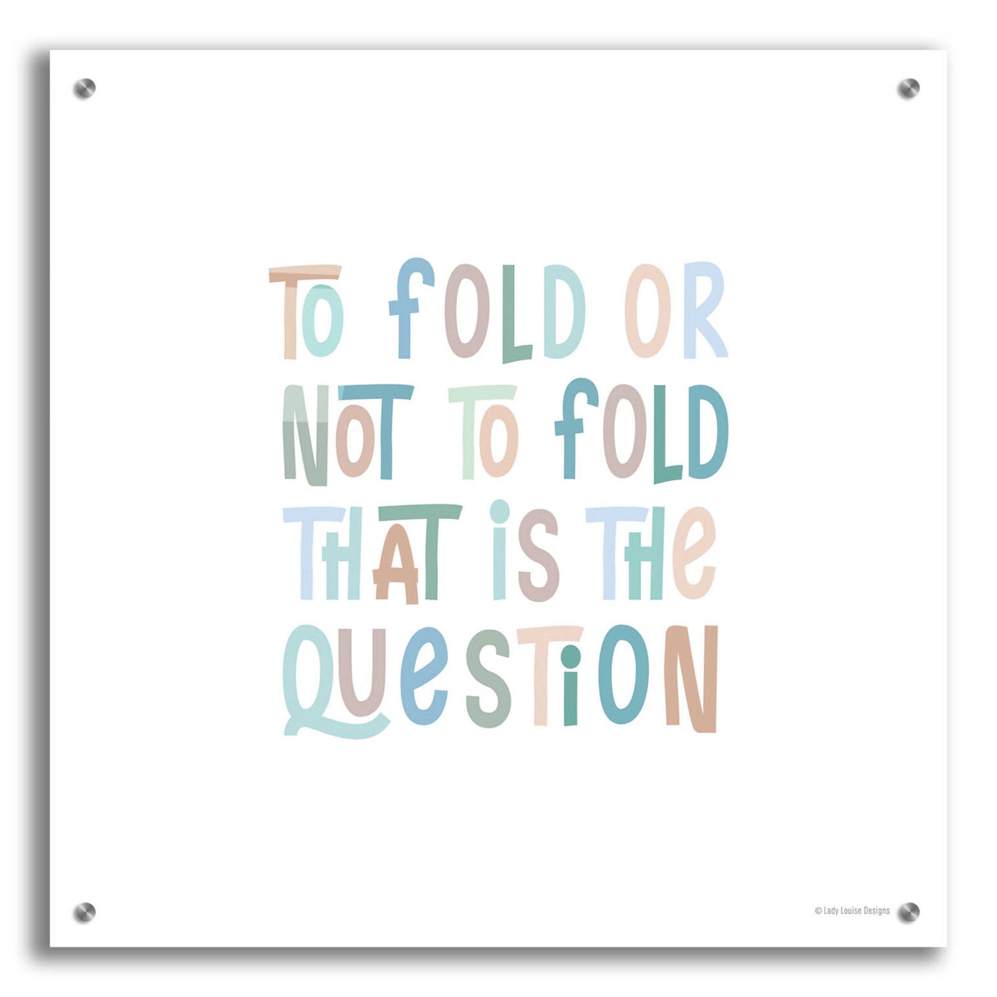 Epic Art 'To Fold or Not to Fold' by Lady Louise Designs, Acrylic Glass Wall Art,24x24