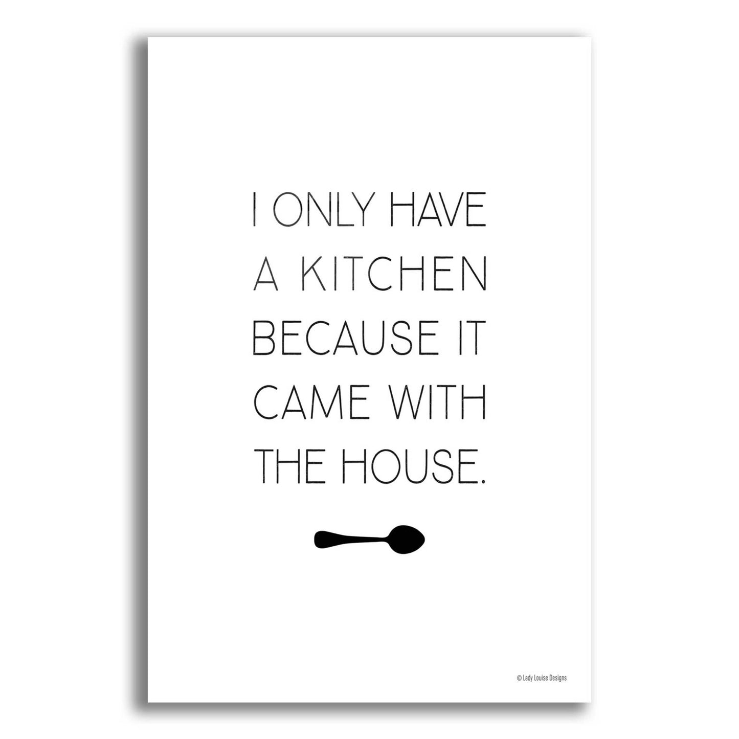 Epic Art 'I Only Have a Kitchen' by Lady Louise Designs, Acrylic Glass Wall Art,12x16