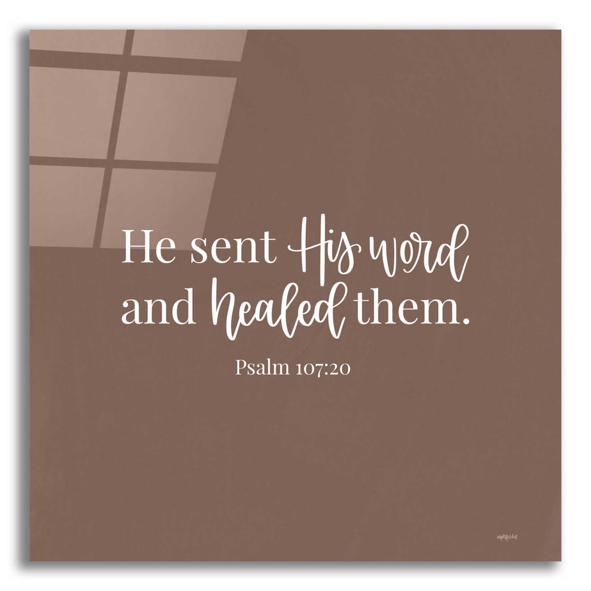 Epic Art 'He Sent His Word    ' by Imperfect Dust, Acrylic Glass Wall Art,12x12