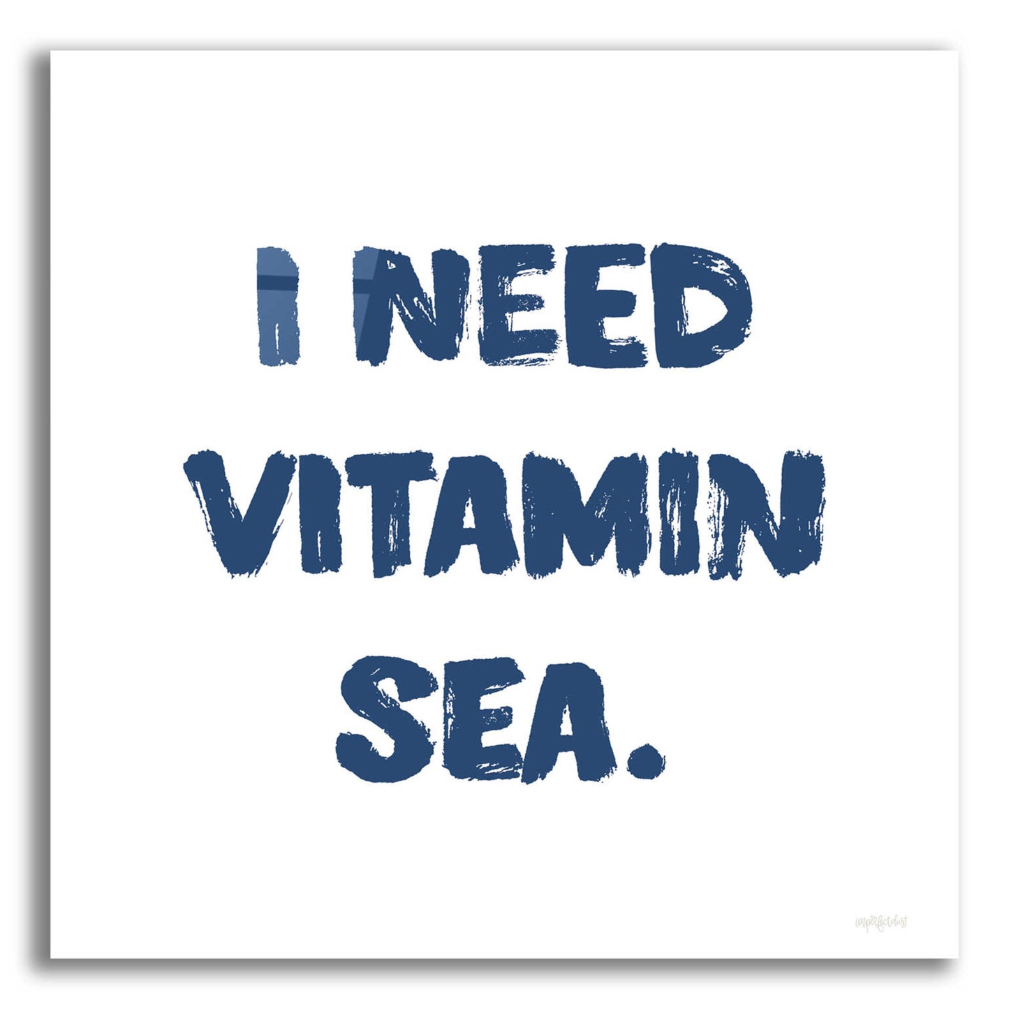 Epic Art 'I Need Vitamin Sea' by Imperfect Dust, Acrylic Glass Wall Art,12x12