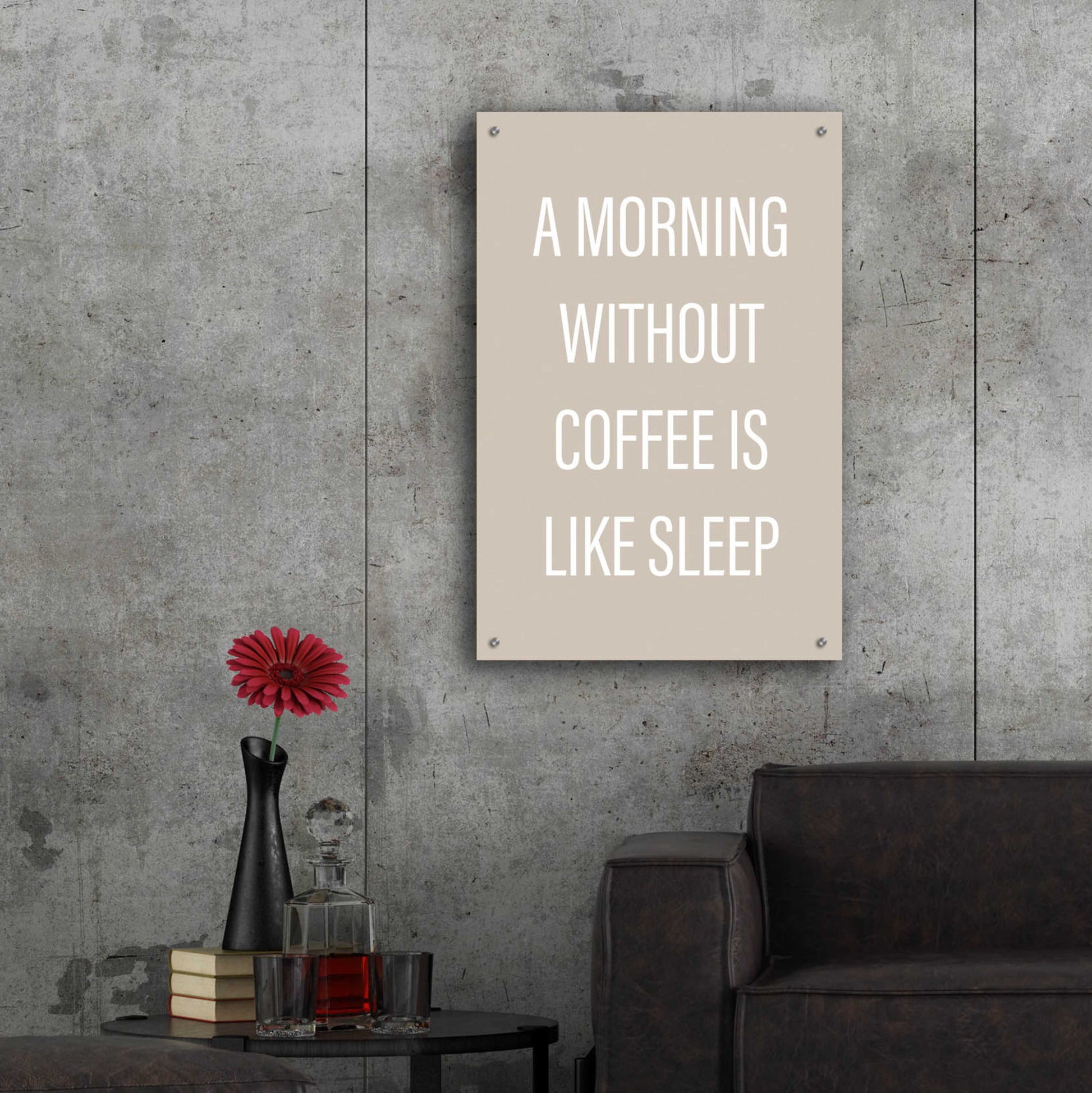 Epic Art 'Without Coffee' by Design Fabrikken, Acrylic Glass Wall Art,24x36