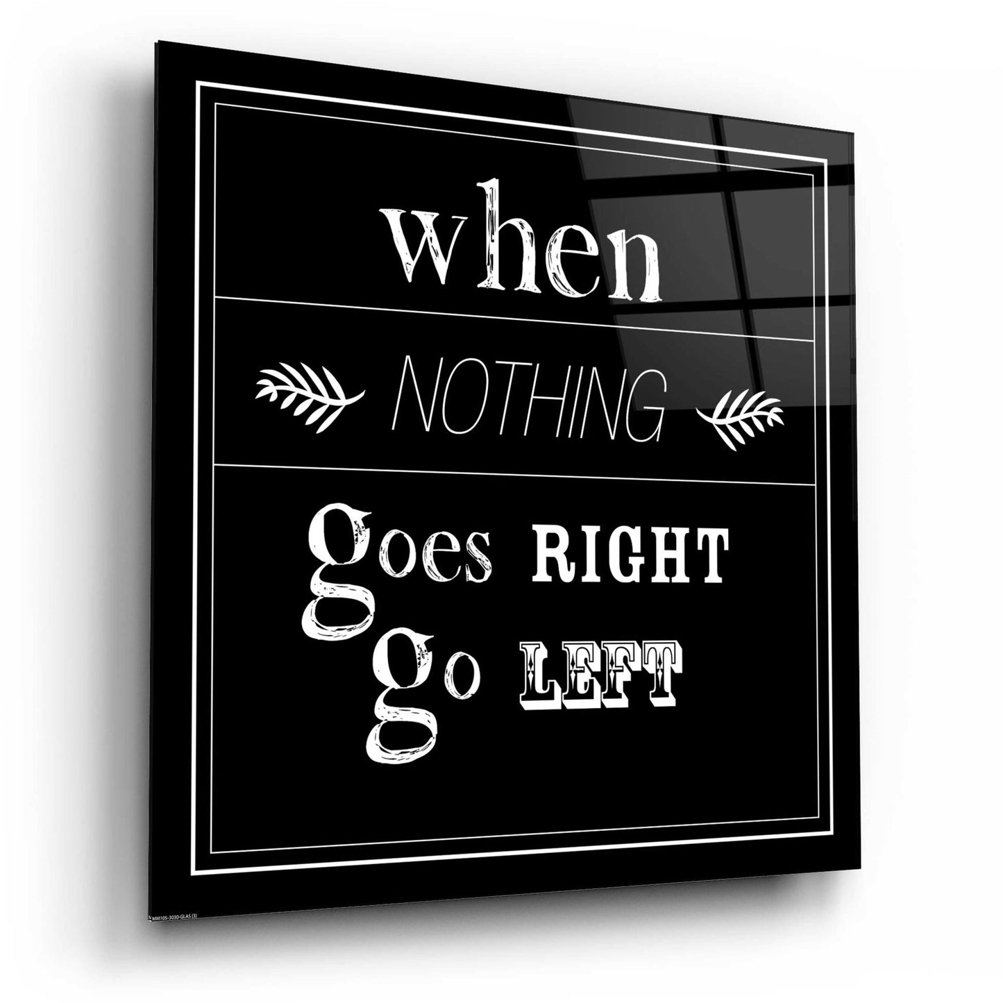 Epic Art 'When Nothing Goes Right' by GraphINC, Acrylic Glass Wall Art,12x12