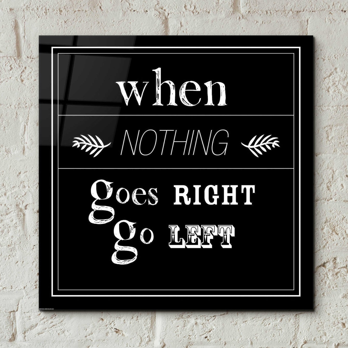 Epic Art 'When Nothing Goes Right' by GraphINC, Acrylic Glass Wall Art,12x12