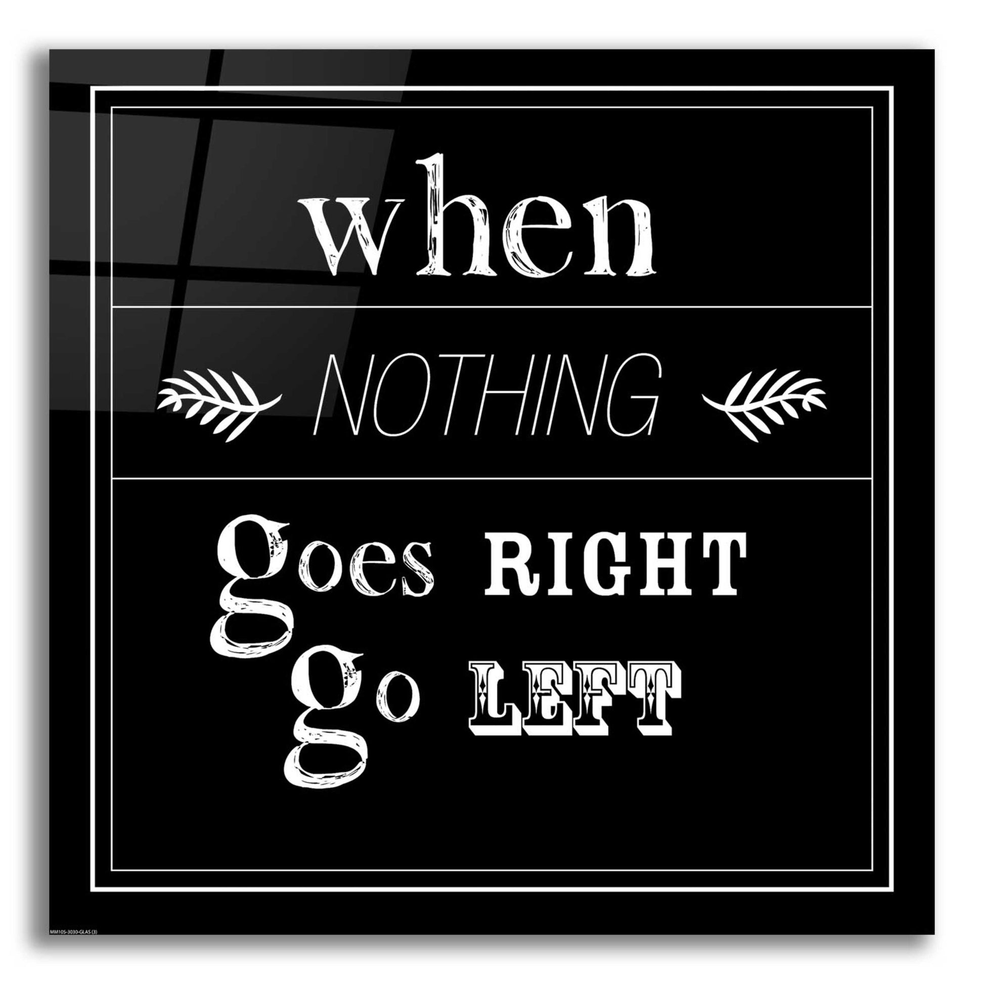 Epic Art 'When Nothing Goes Right' by GraphINC, Acrylic Glass Wall Art,12x12