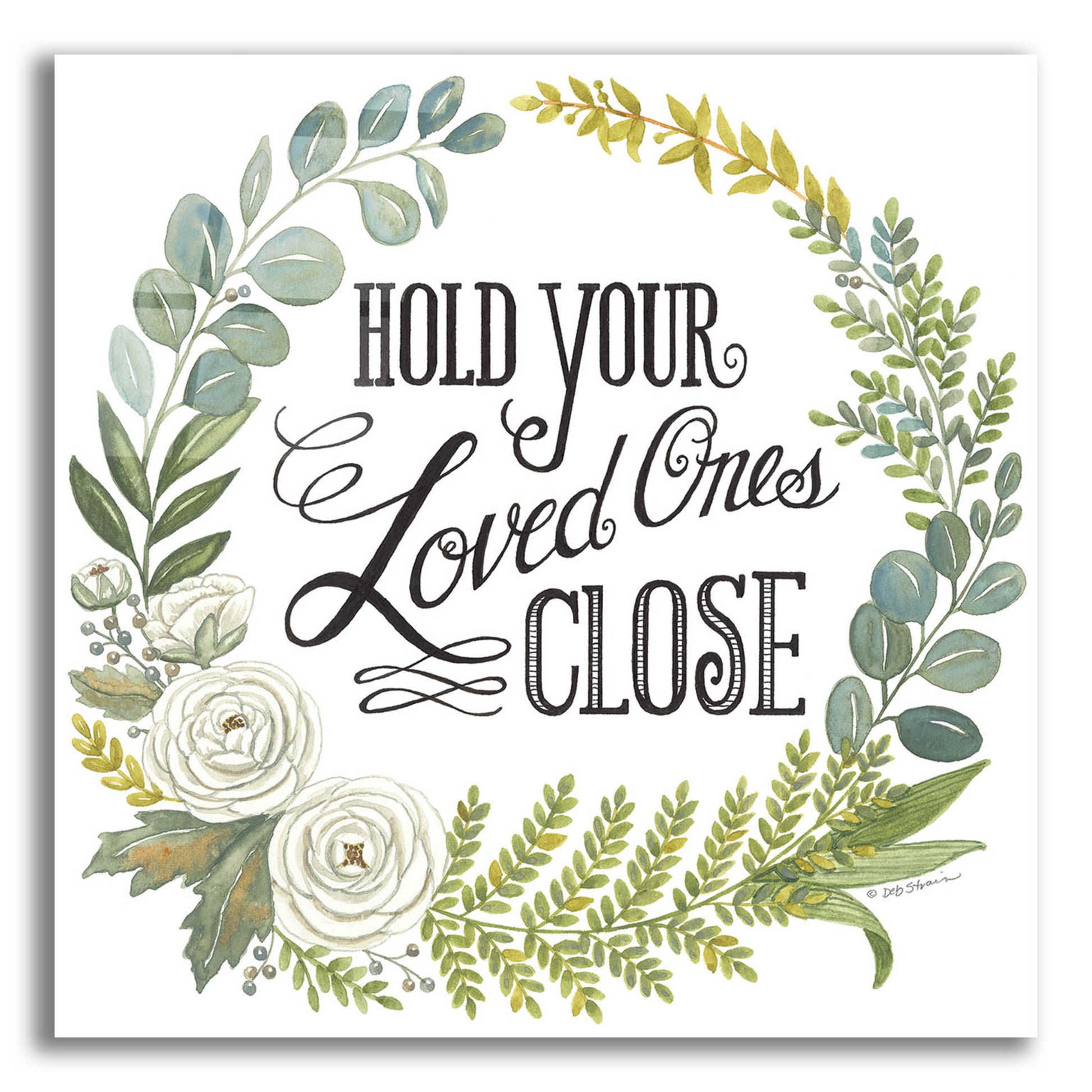 Epic Art 'Hold Your Loved Ones Close' by Deb Strain, Acrylic Glass Wall Art,12x12