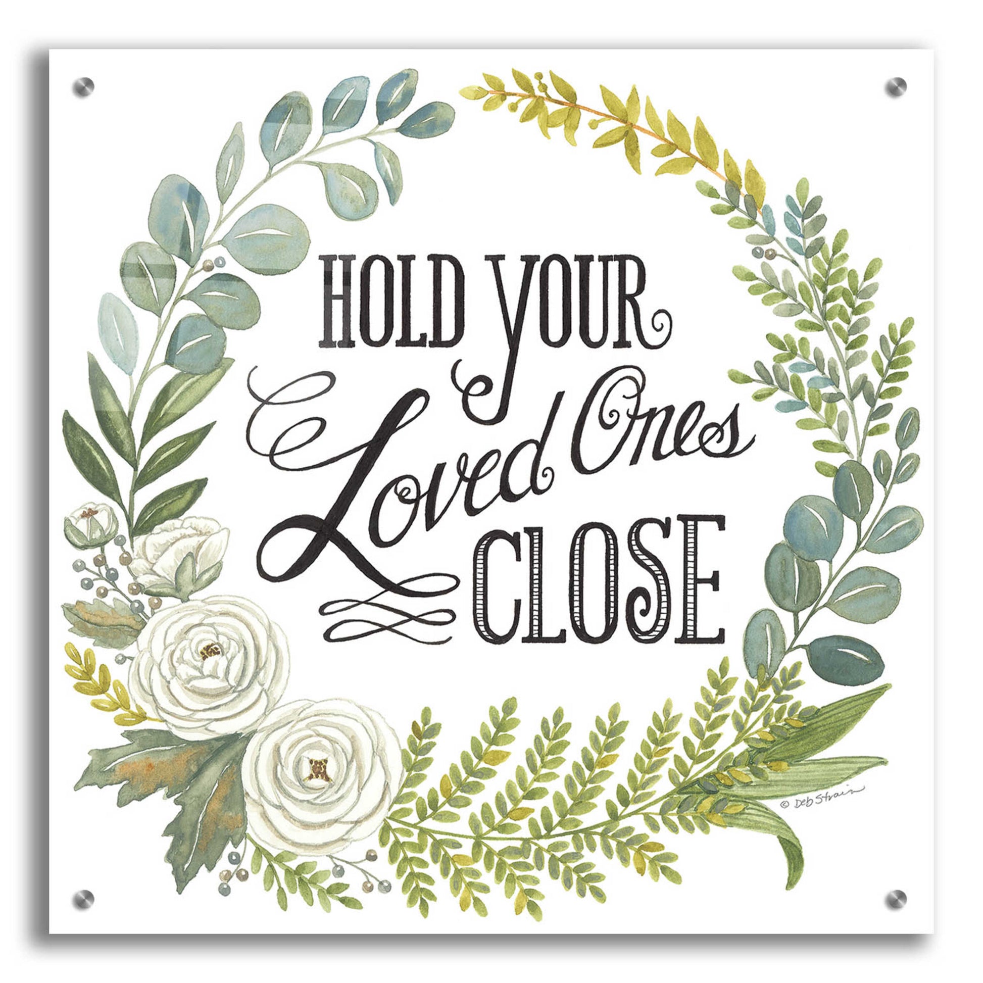 Epic Art 'Hold Your Loved Ones Close' by Deb Strain, Acrylic Glass Wall Art,24x24