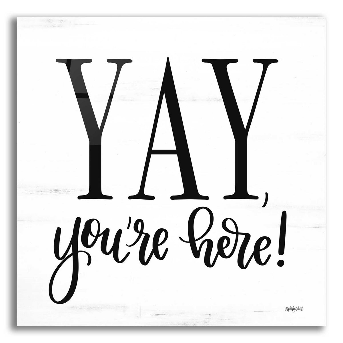 Epic Art 'Yay, You'Re Here!' by Imperfect Dust, Acrylic Glass Wall Art