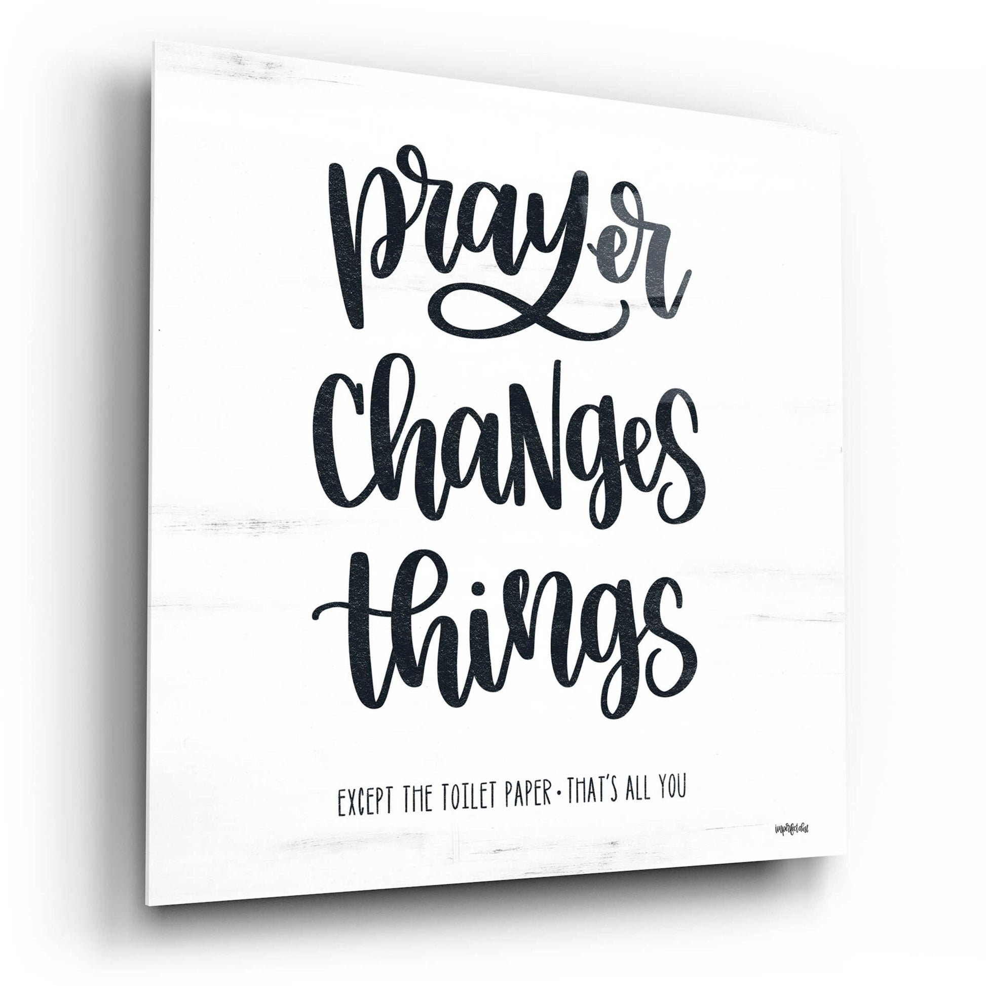 Epic Art 'Bathroom Prayer Changes Things II' by Imperfect Dust, Acrylic Glass Wall Art,12x12