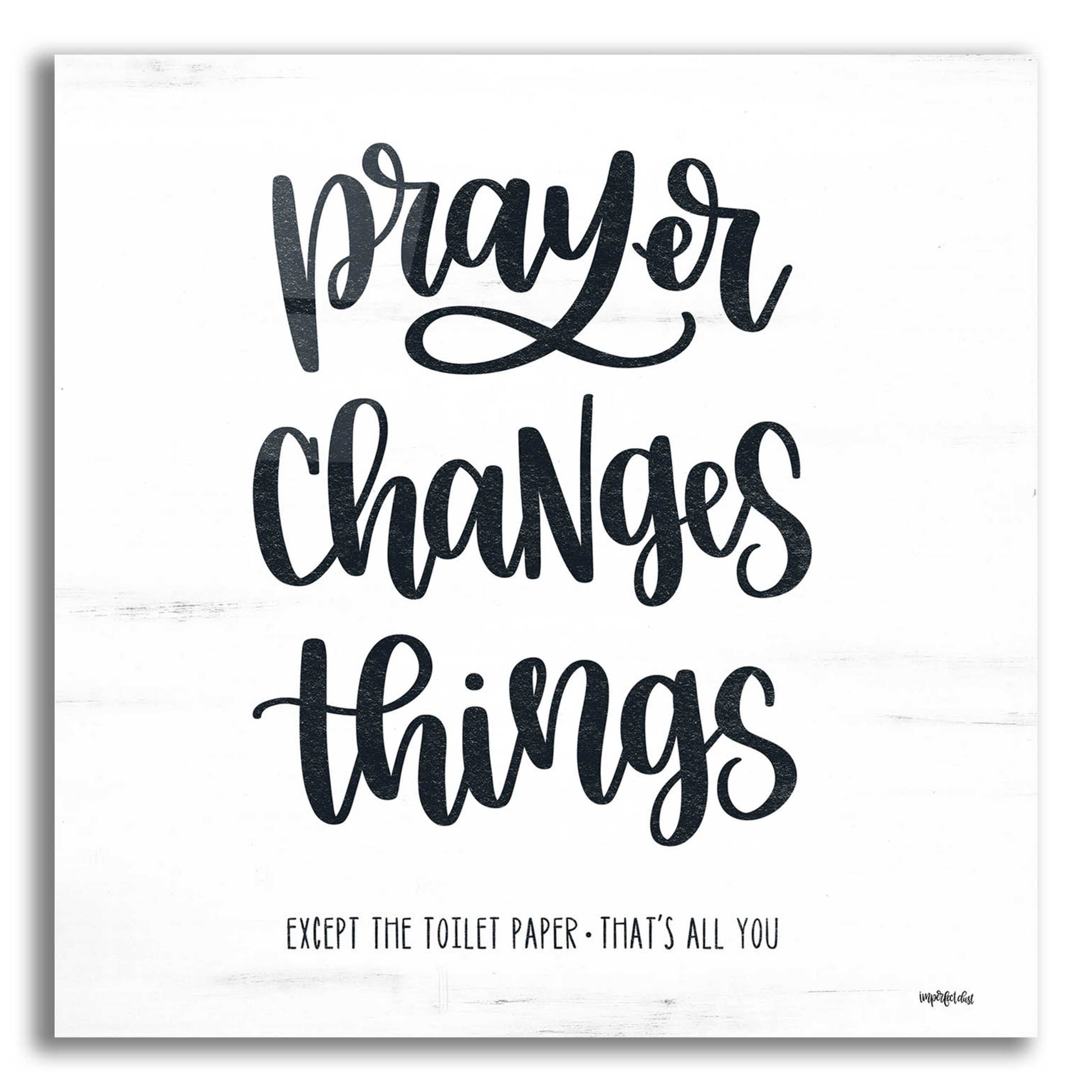 Epic Art 'Bathroom Prayer Changes Things II' by Imperfect Dust, Acrylic Glass Wall Art,12x12