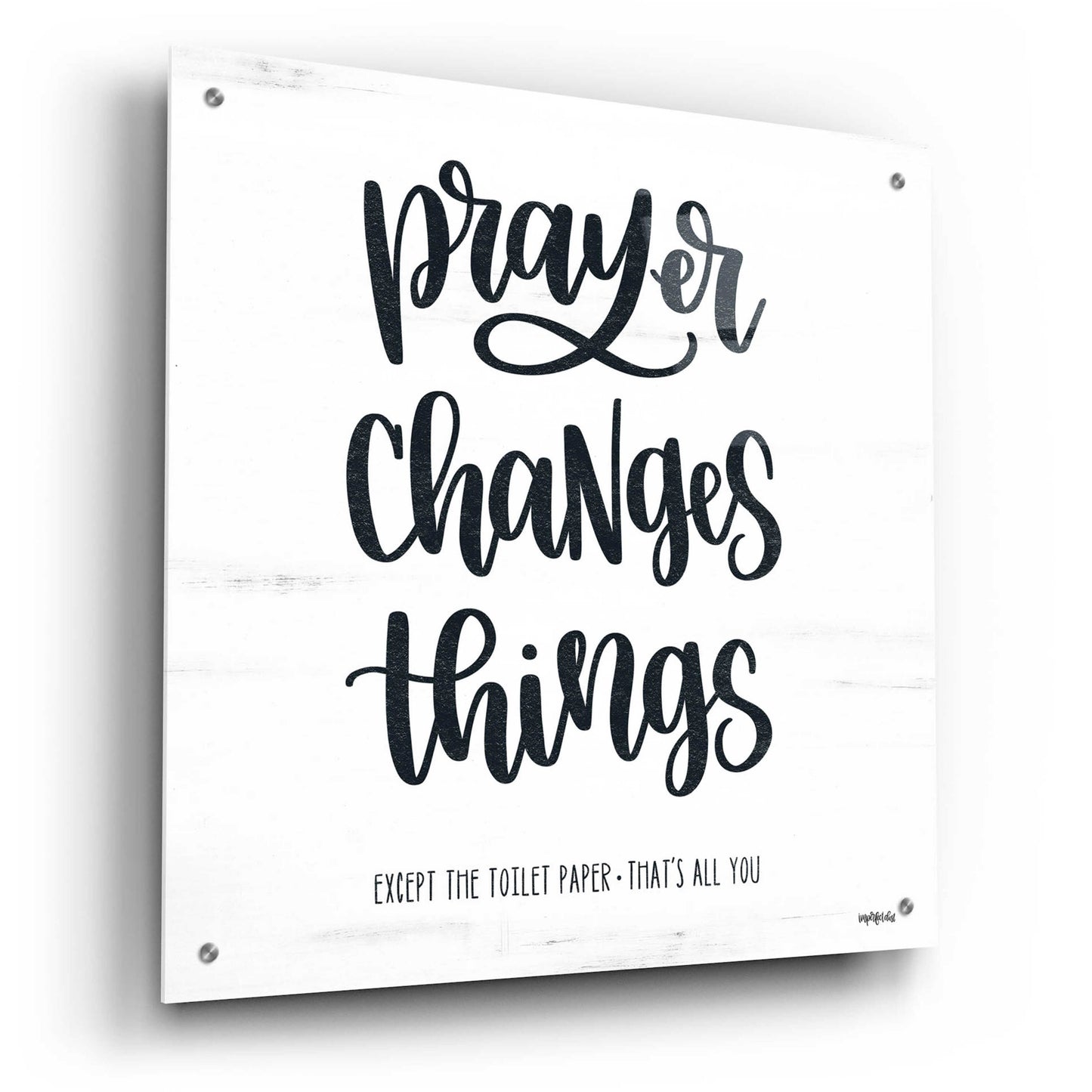 Epic Art 'Bathroom Prayer Changes Things II' by Imperfect Dust, Acrylic Glass Wall Art,24x24