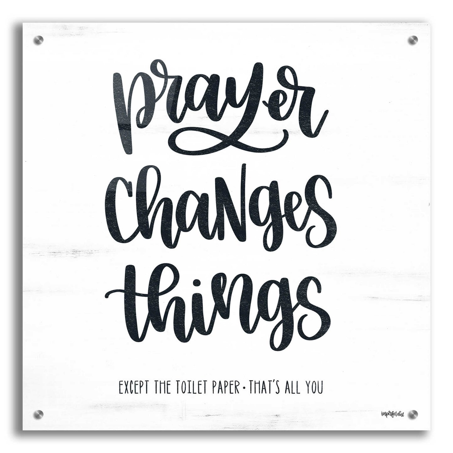 Epic Art 'Bathroom Prayer Changes Things II' by Imperfect Dust, Acrylic Glass Wall Art,24x24