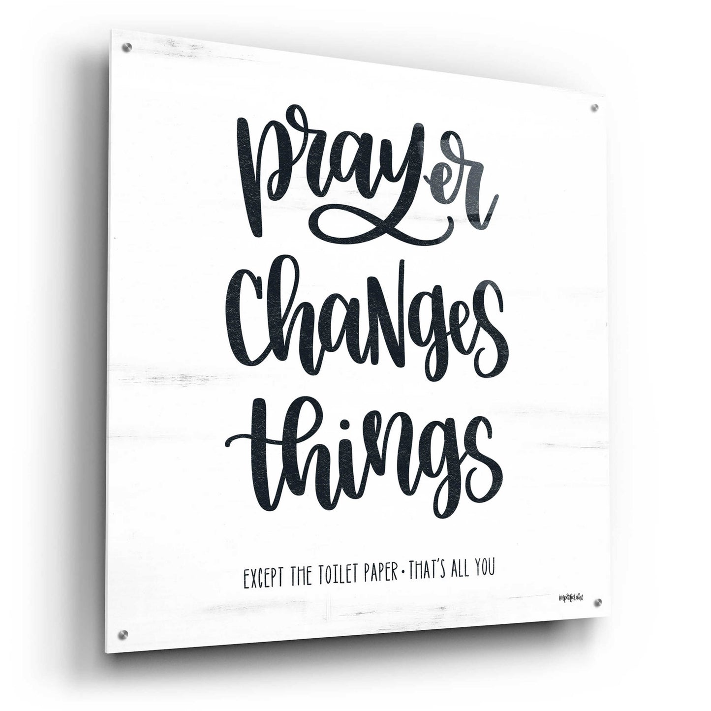 Epic Art 'Bathroom Prayer Changes Things II' by Imperfect Dust, Acrylic Glass Wall Art,36x36