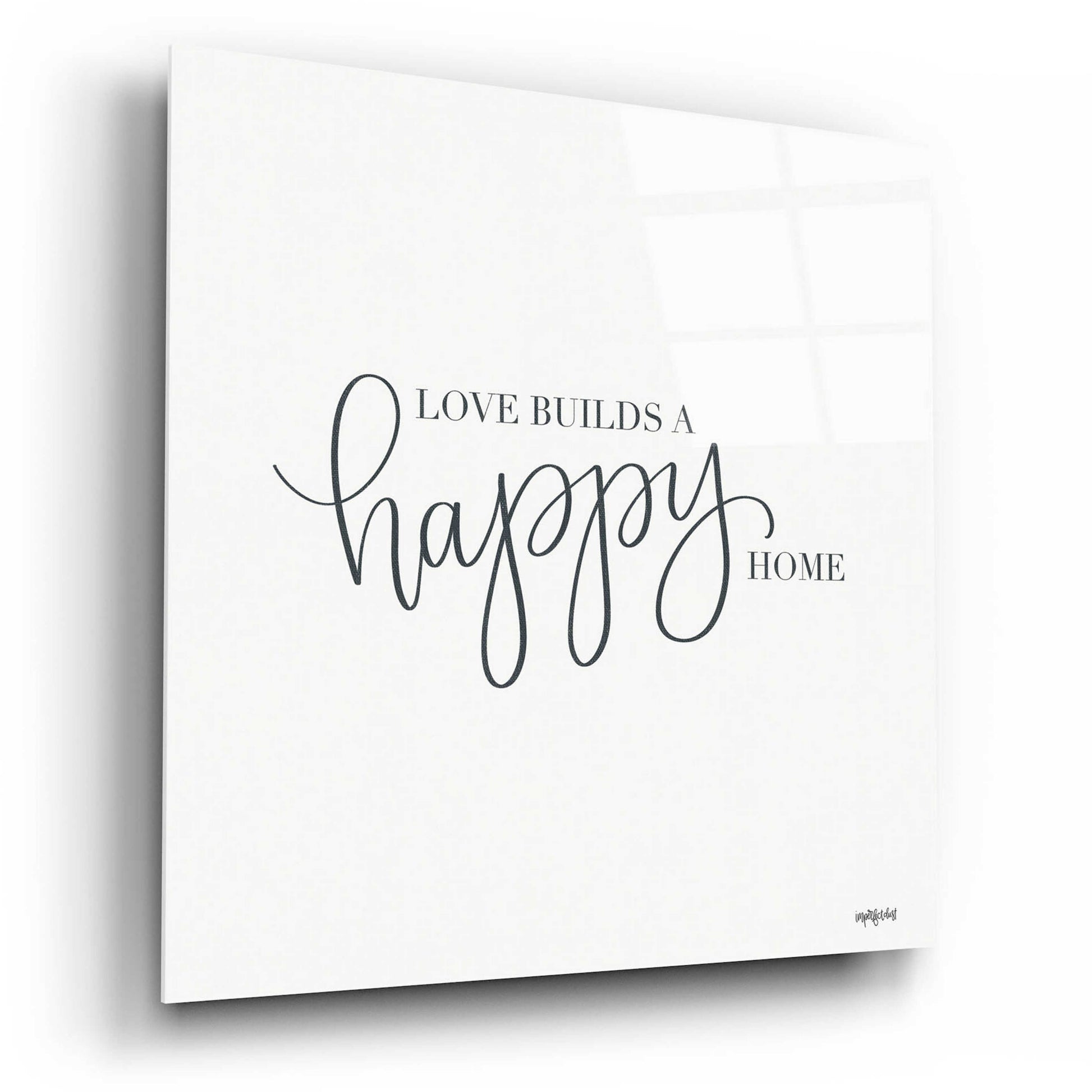 Epic Art 'Love Builds A Happy Home' by Imperfect Dust, Acrylic Glass Wall Art,12x12