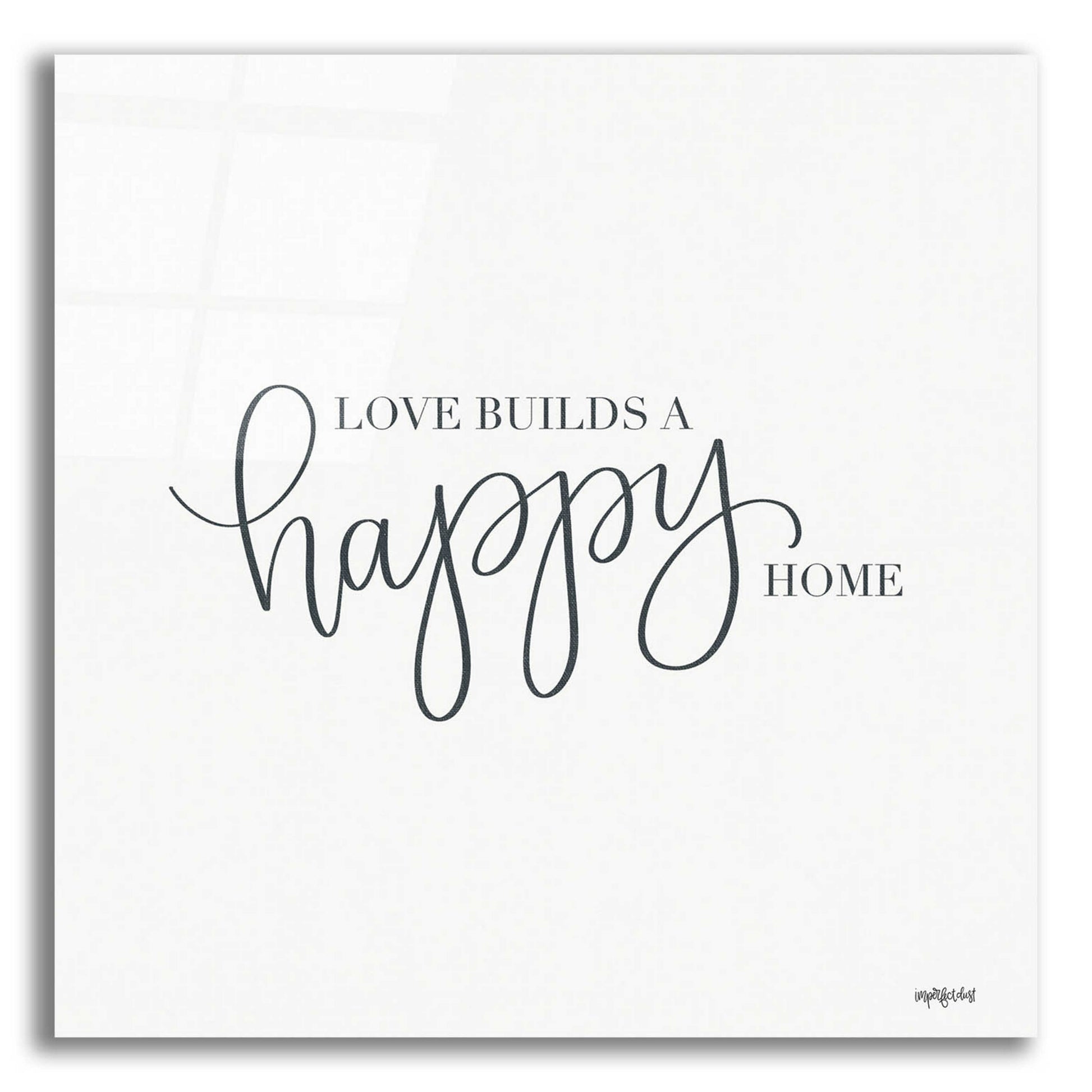 Epic Art 'Love Builds A Happy Home' by Imperfect Dust, Acrylic Glass Wall Art,12x12