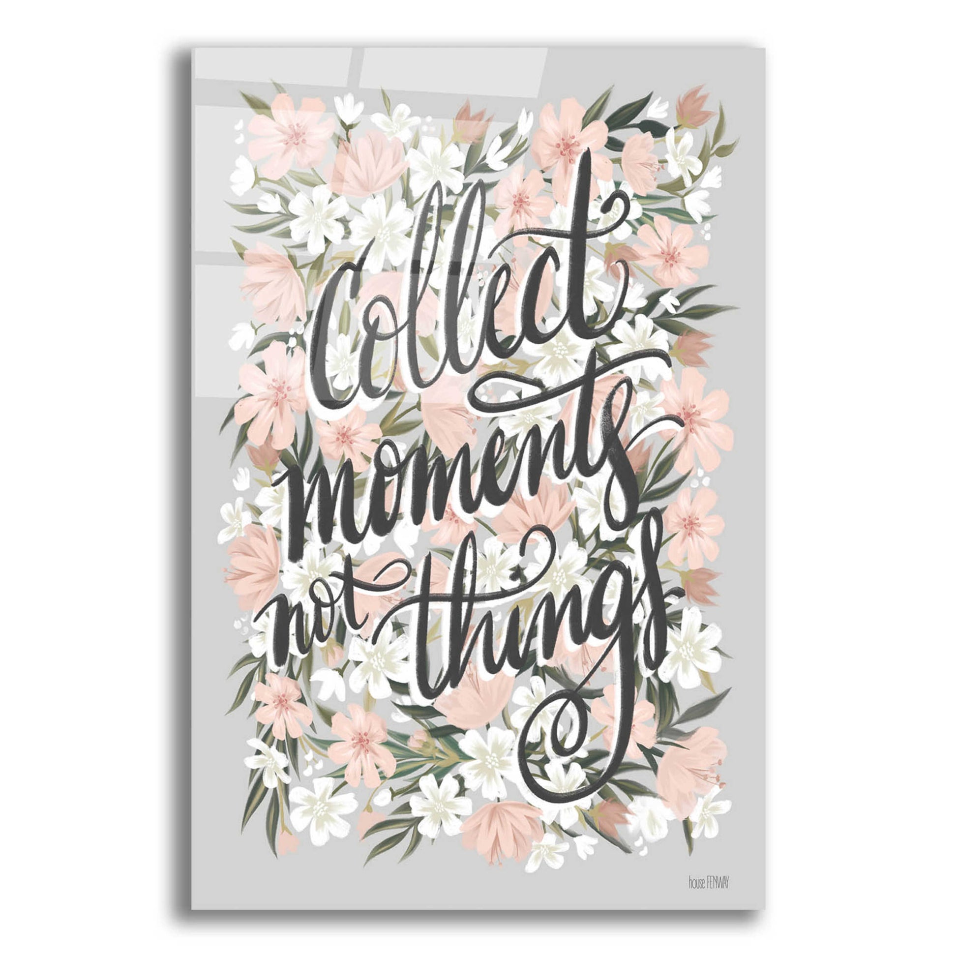 Epic Art 'Collect Moments Not Things' by House Fenway, Acrylic Glass Wall Art,12x16