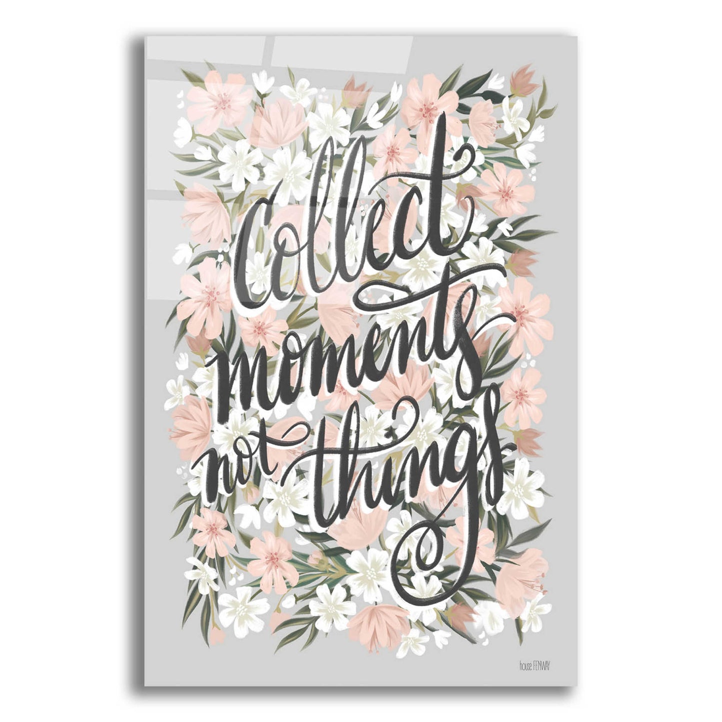 Epic Art 'Collect Moments Not Things' by House Fenway, Acrylic Glass Wall Art,16x24