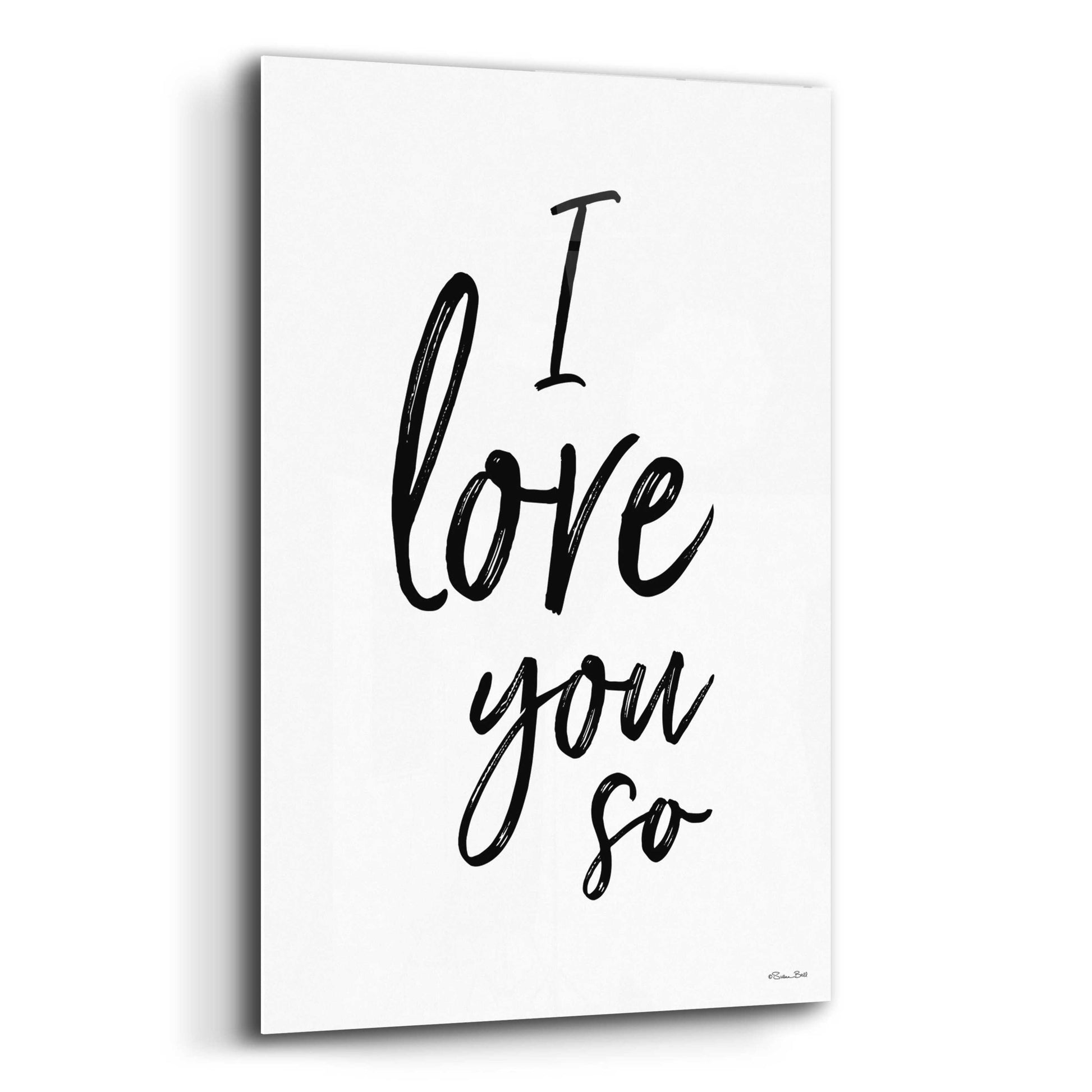 Epic Art 'I Love You So' by Susan Ball, Acrylic Glass Wall Art,12x16