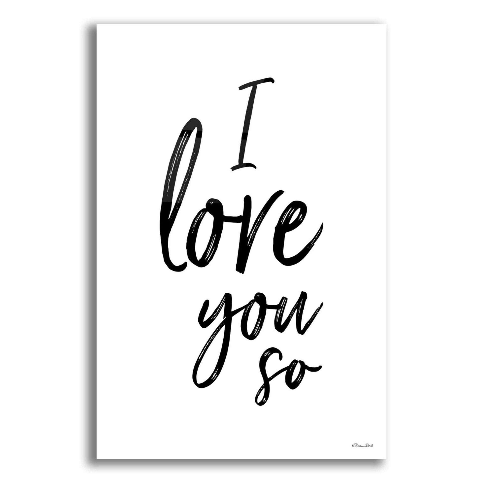 Epic Art 'I Love You So' by Susan Ball, Acrylic Glass Wall Art,12x16