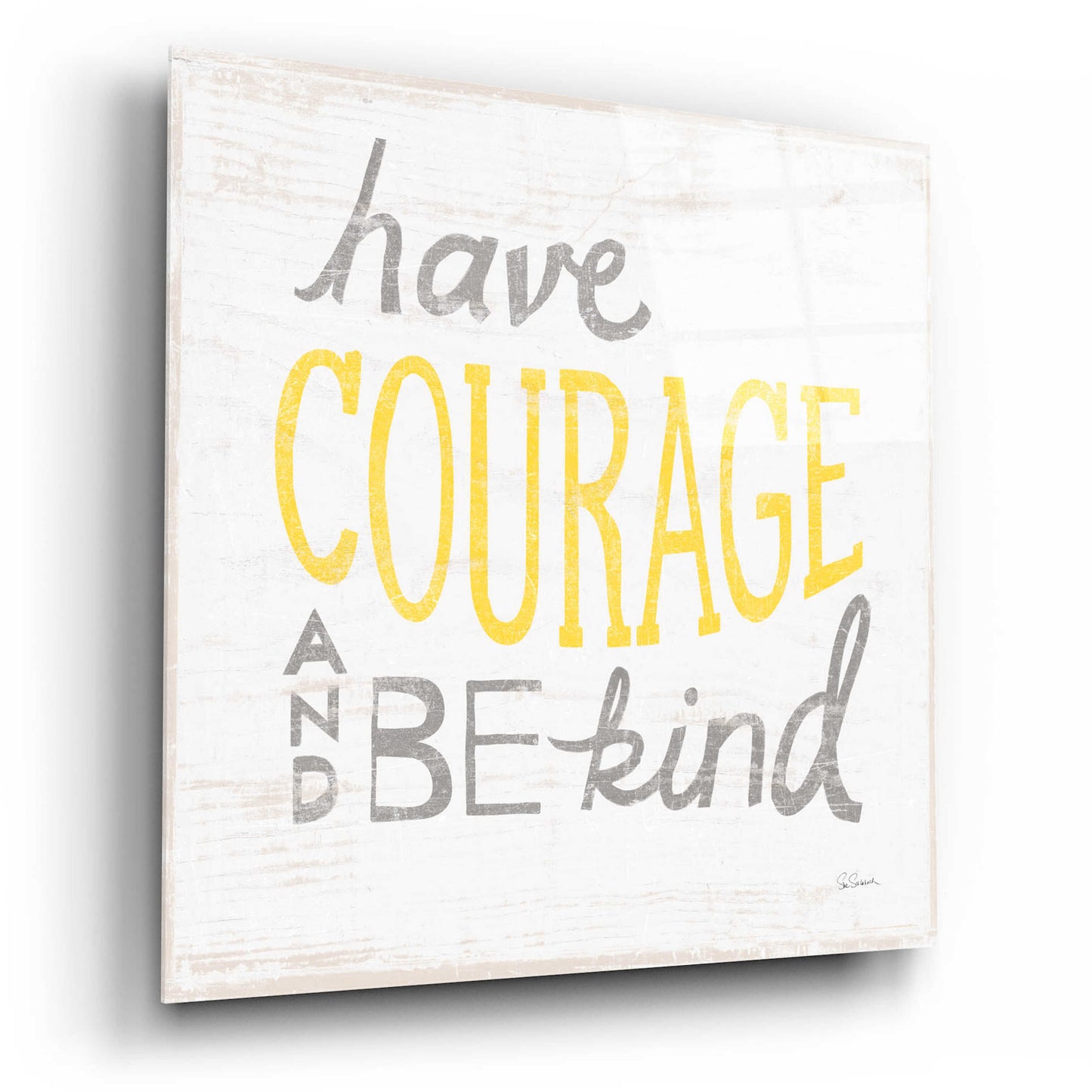 Epic Art 'Have Courage Gray' by Sue Schlabach, Acrylic Glass Wall Art,12x12