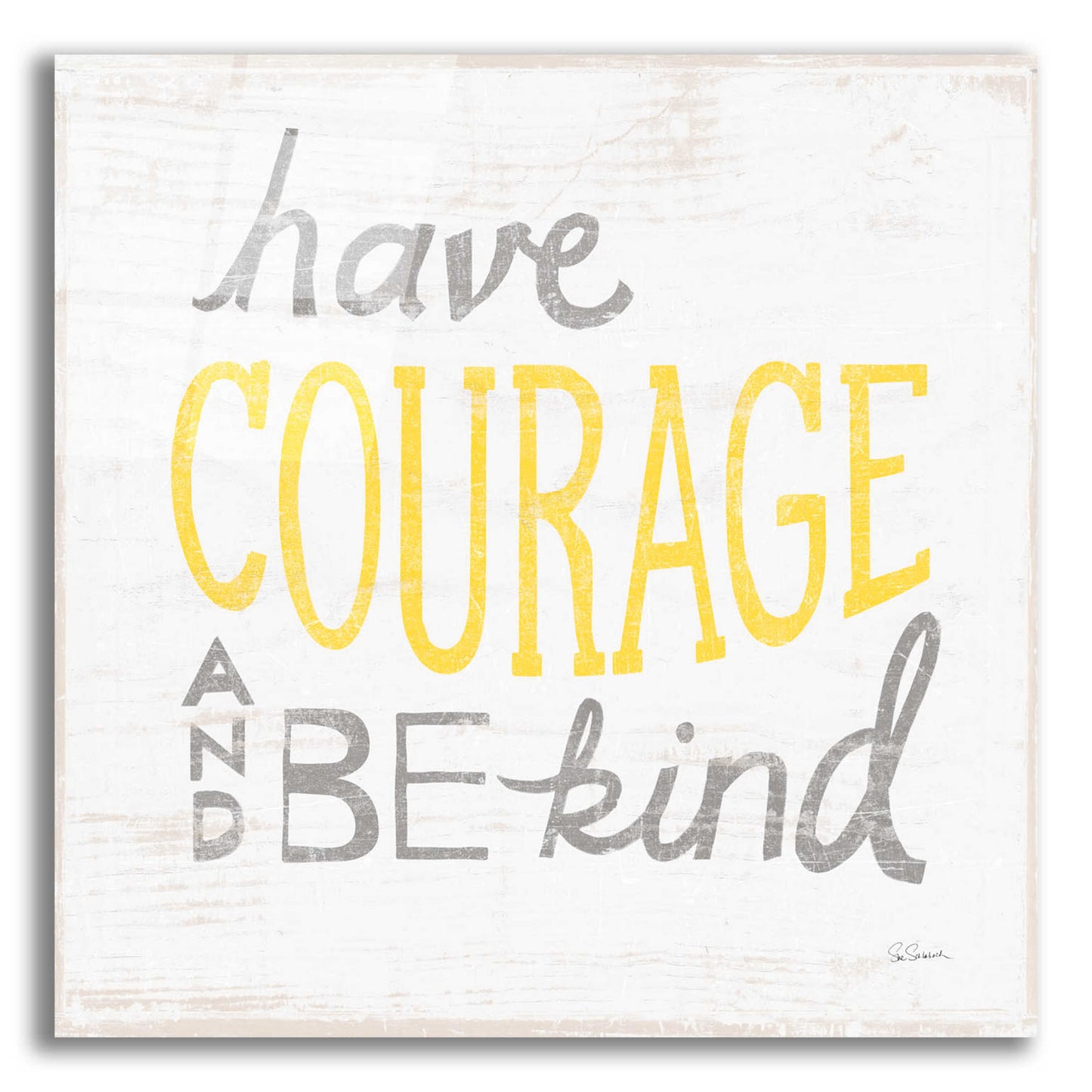 Epic Art 'Have Courage Gray' by Sue Schlabach, Acrylic Glass Wall Art,12x12