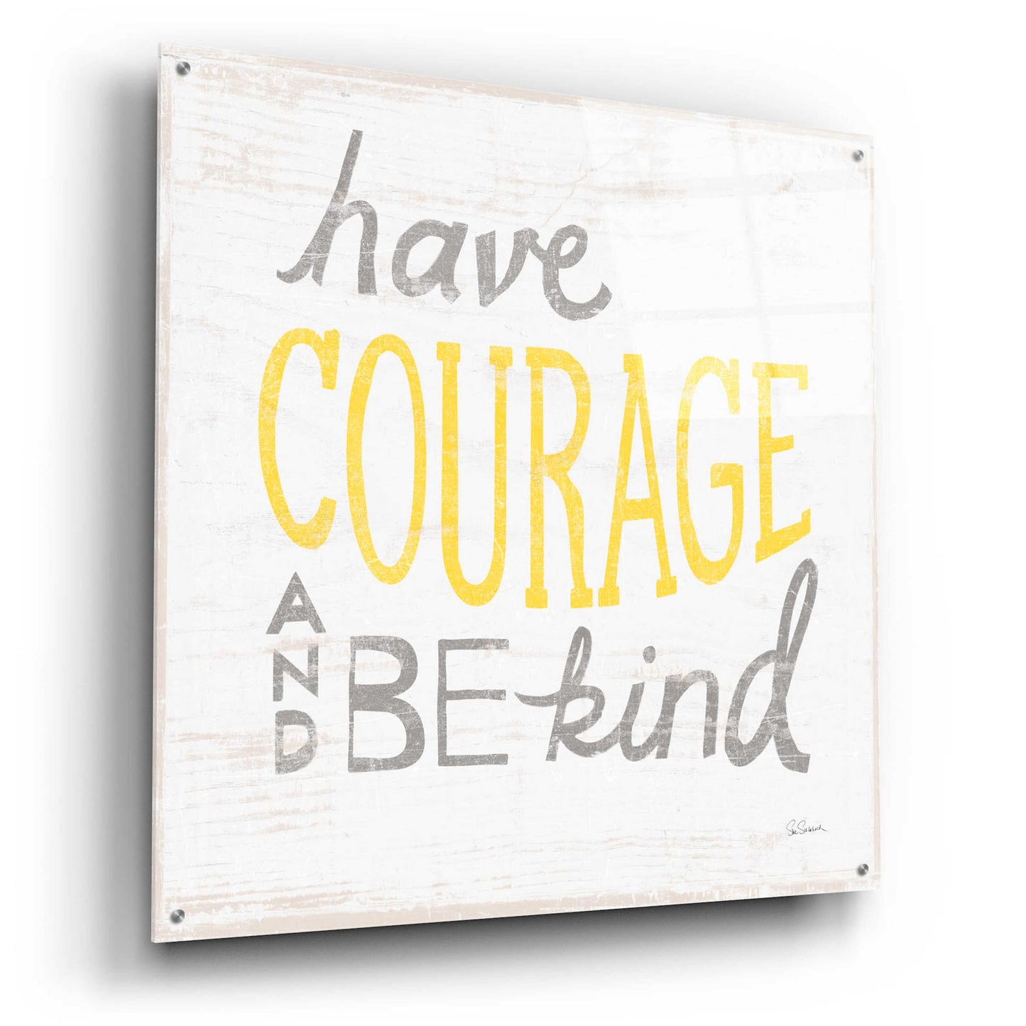 Epic Art 'Have Courage Gray' by Sue Schlabach, Acrylic Glass Wall Art,36x36