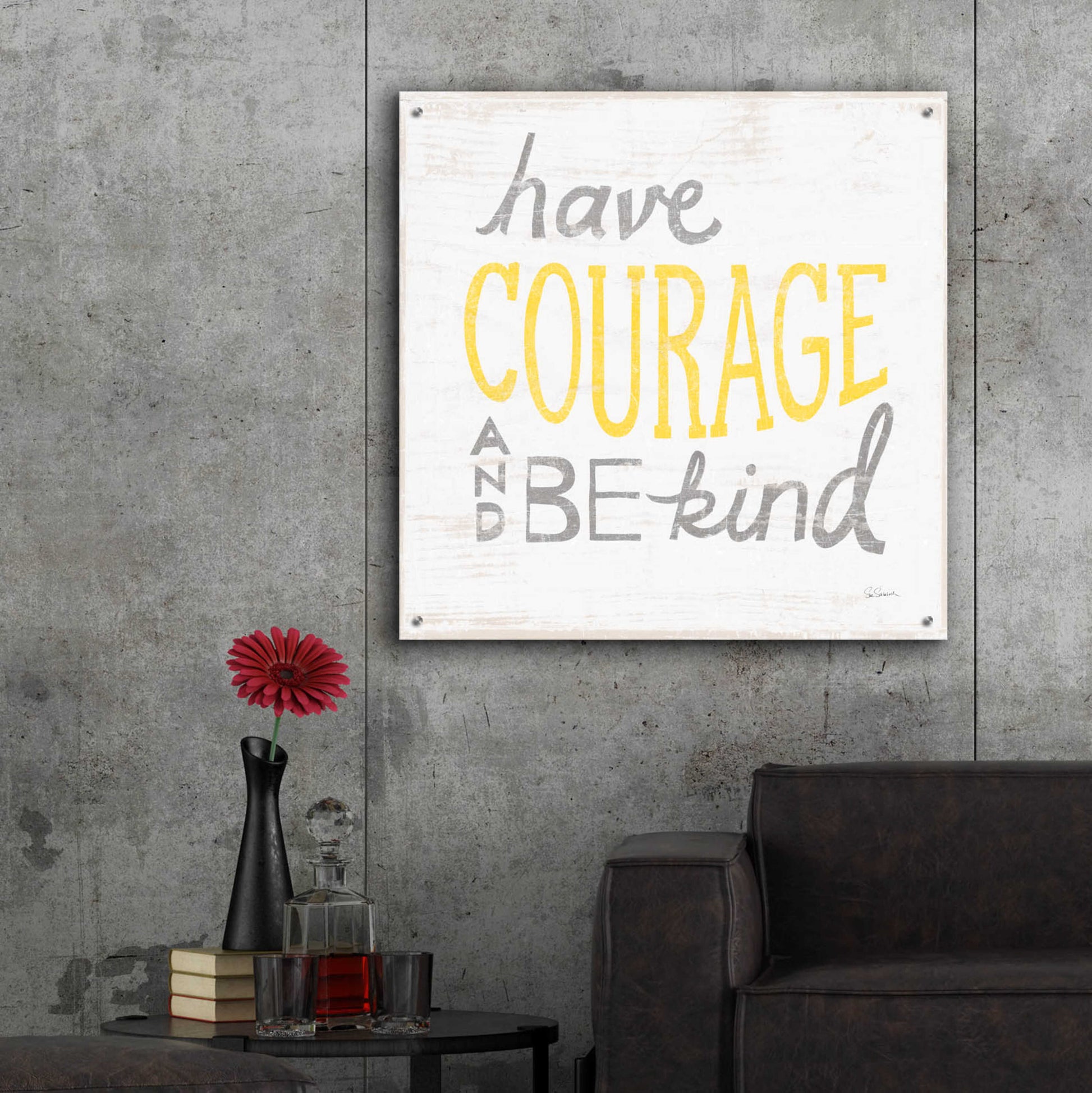 Epic Art 'Have Courage Gray' by Sue Schlabach, Acrylic Glass Wall Art,36x36