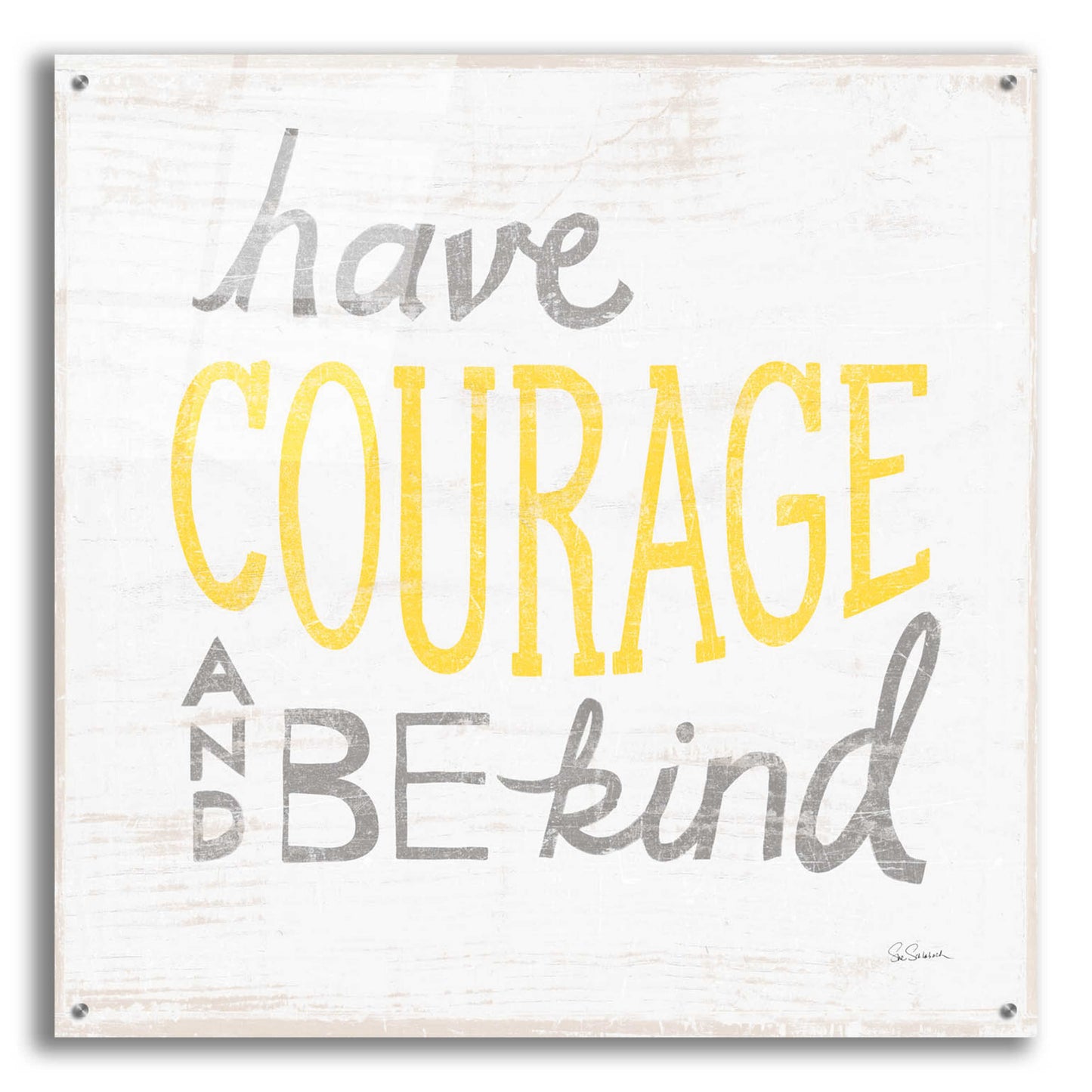 Epic Art 'Have Courage Gray' by Sue Schlabach, Acrylic Glass Wall Art,36x36