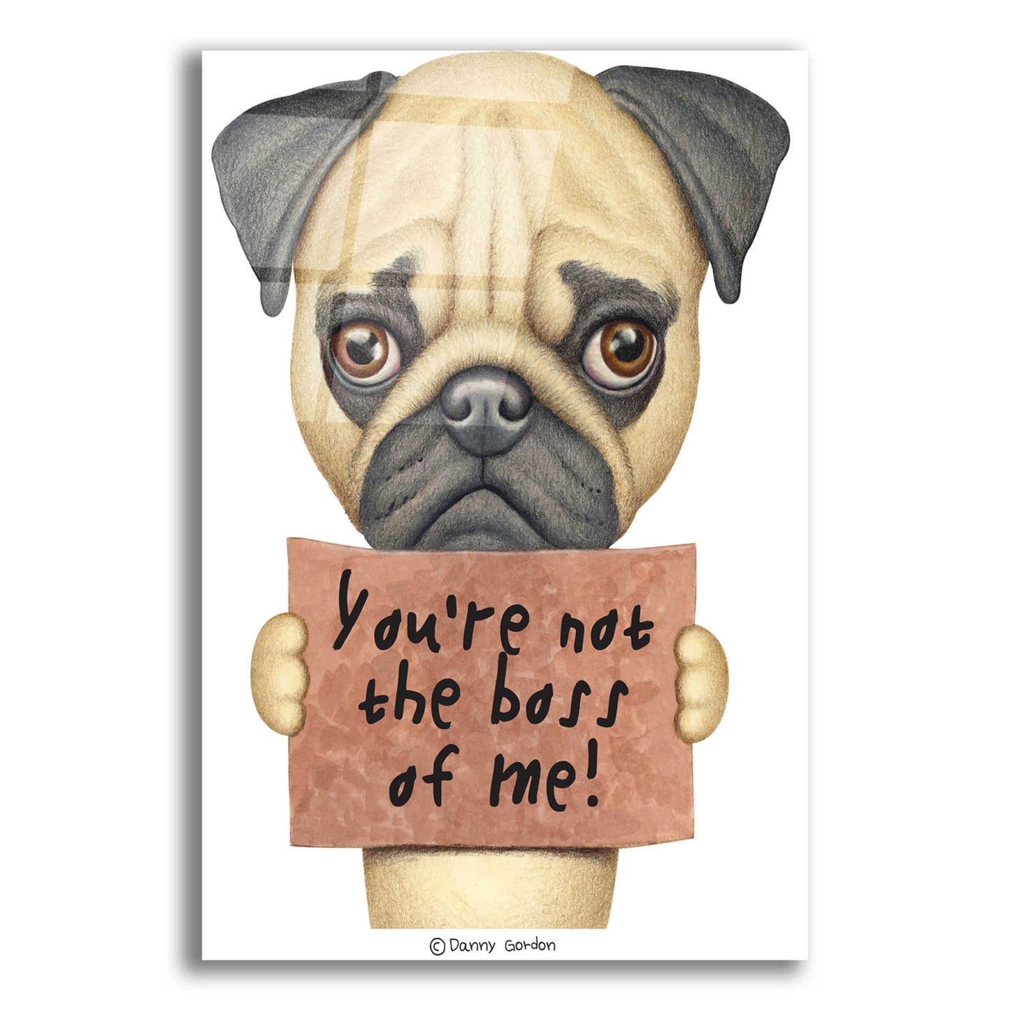 Epic Art 'Pug You're Not the Boss' by Danny Gordon Art, Acrylic Glass Wall Art