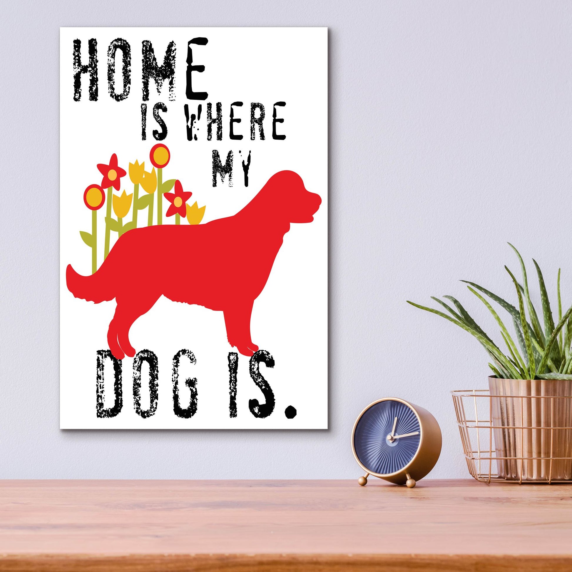 Epic Art 'Home Is Where My Dog Is' by Ginger Oliphant, Acrylic Glass Wall Art,12x16