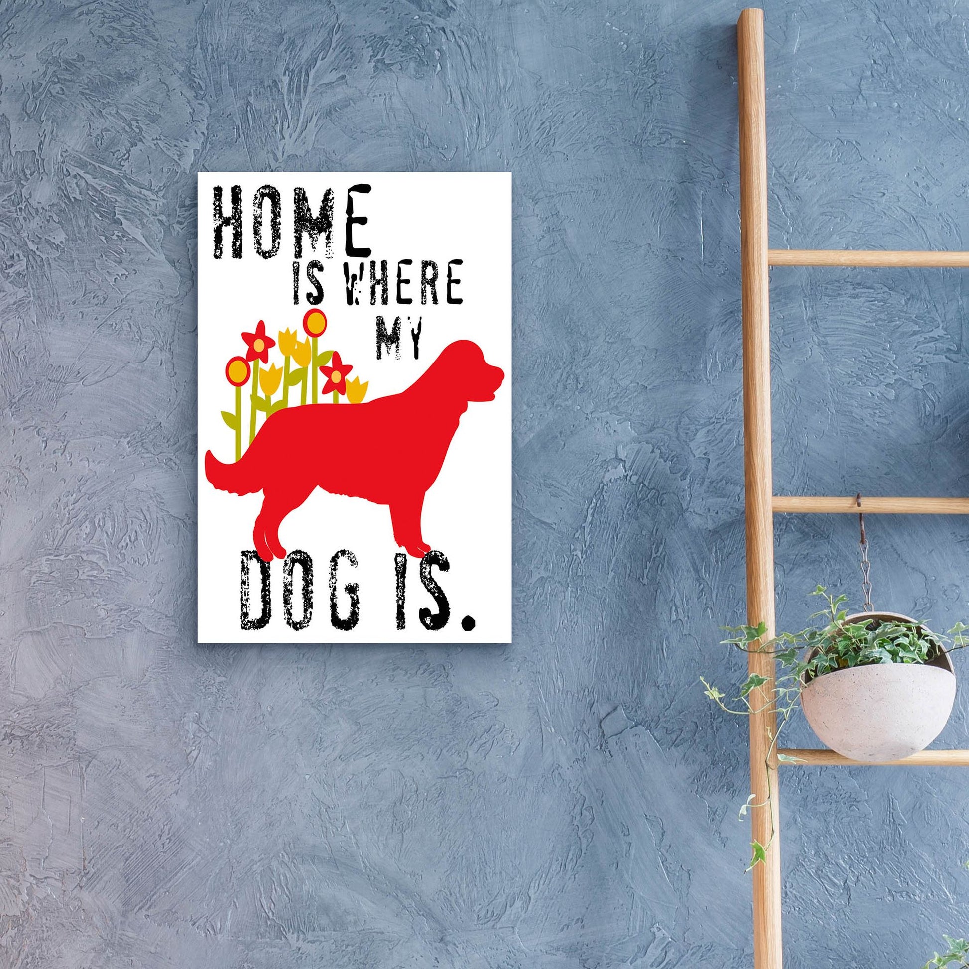 Epic Art 'Home Is Where My Dog Is' by Ginger Oliphant, Acrylic Glass Wall Art,16x24