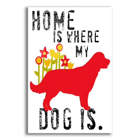 Epic Art 'Home Is Where My Dog Is' by Ginger Oliphant, Acrylic Glass Wall Art