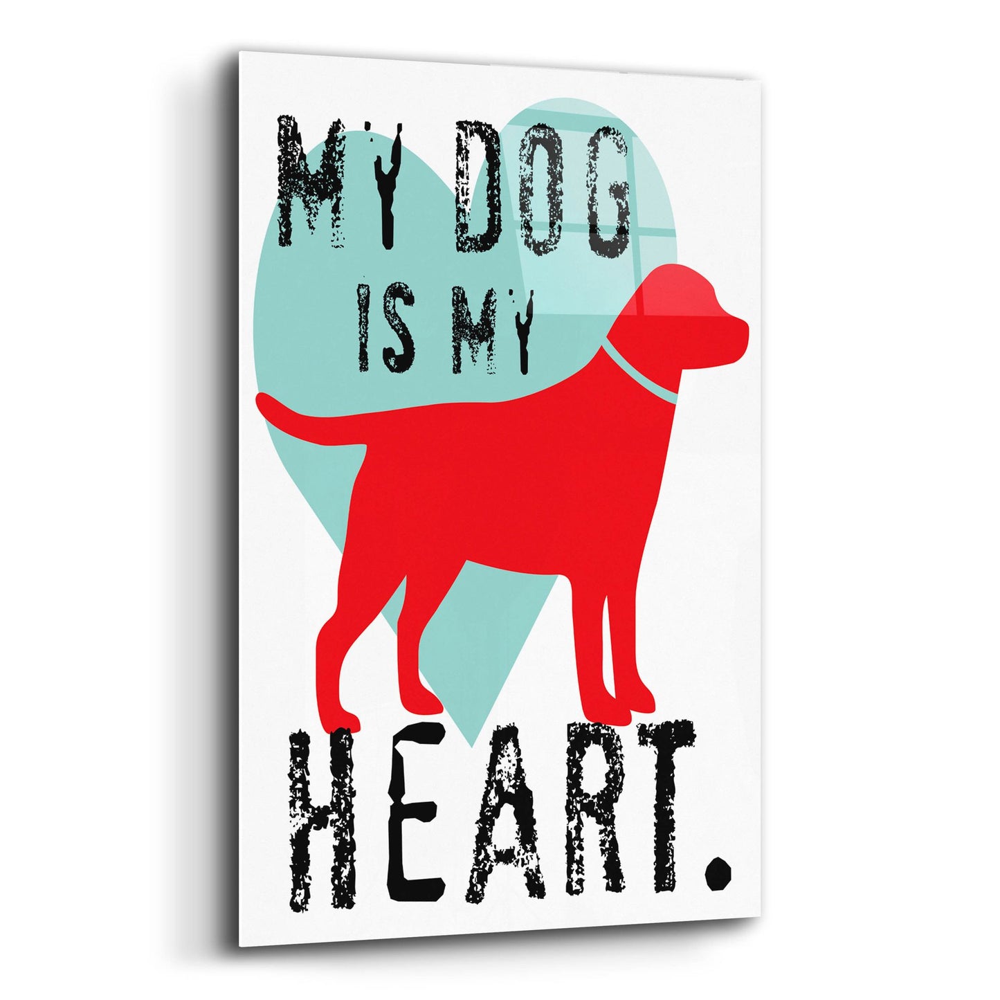 Epic Art 'My Dog Is My Heart' by Ginger Oliphant, Acrylic Glass Wall Art,12x16