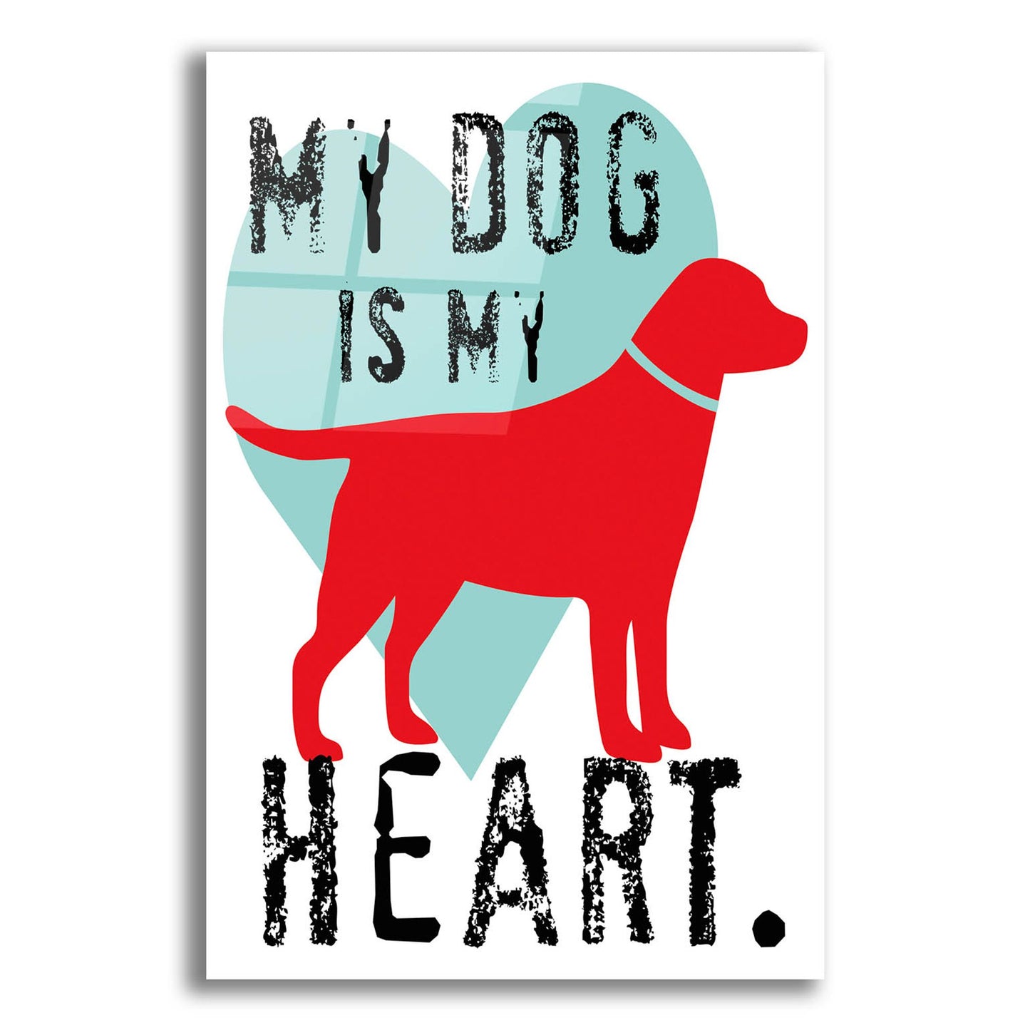 Epic Art 'My Dog Is My Heart' by Ginger Oliphant, Acrylic Glass Wall Art