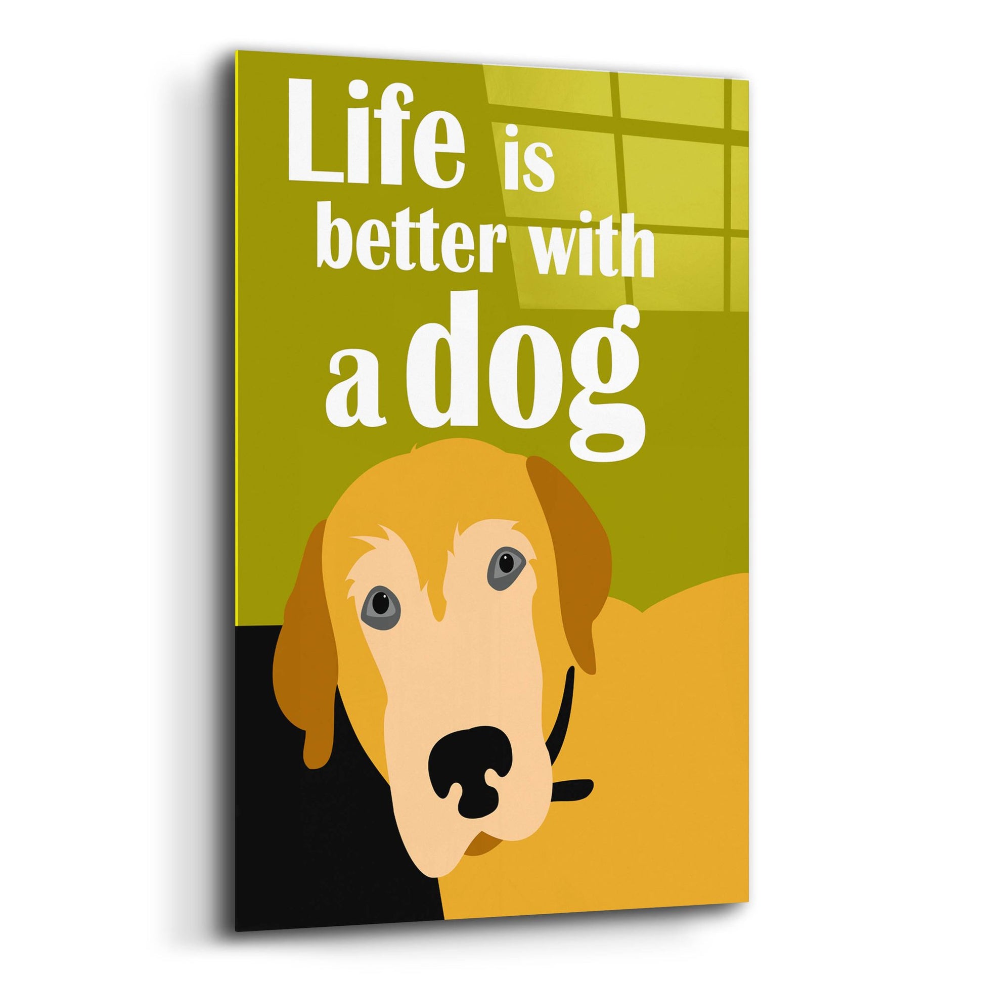 Epic Art 'Life Is Better With A Dog' by Ginger Oliphant, Acrylic Glass Wall Art,12x16