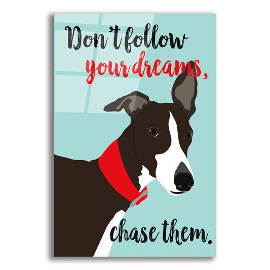 Epic Art 'Dont Follow Your Dreams Chase Them' by Ginger Oliphant, Acrylic Glass Wall Art