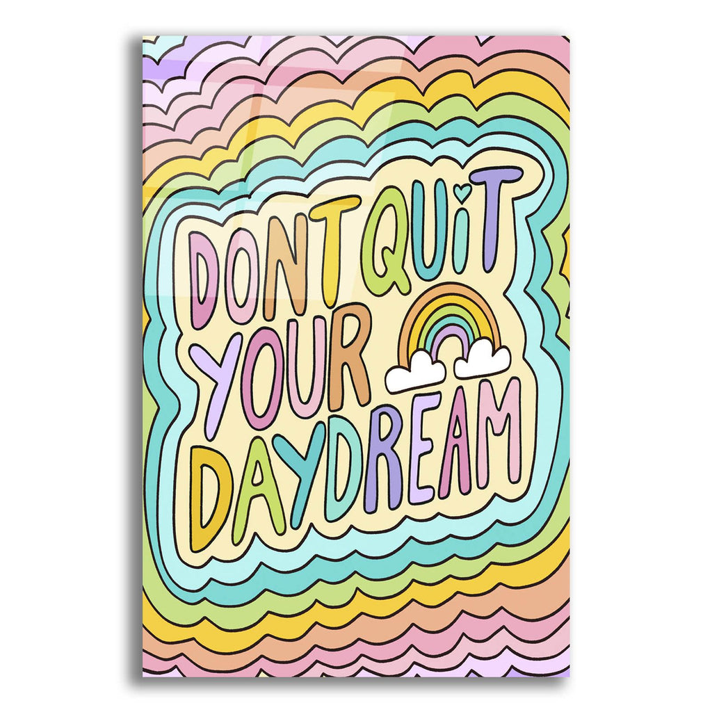Dont Quit Daydream by Club Daydream acrylic glass wall art