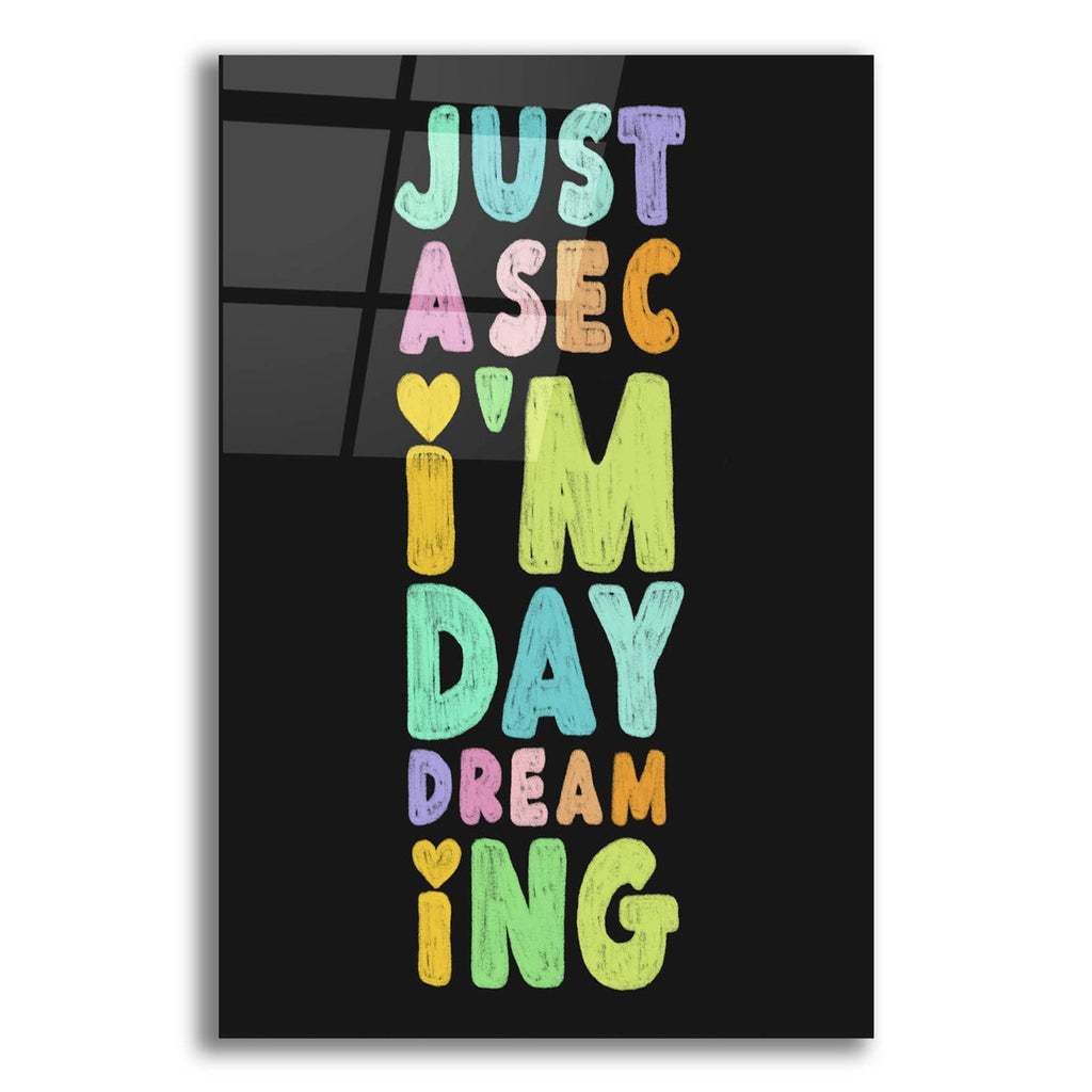 Just A Sec I'm Daydreaming by Club Daydream acrylic glass wall art