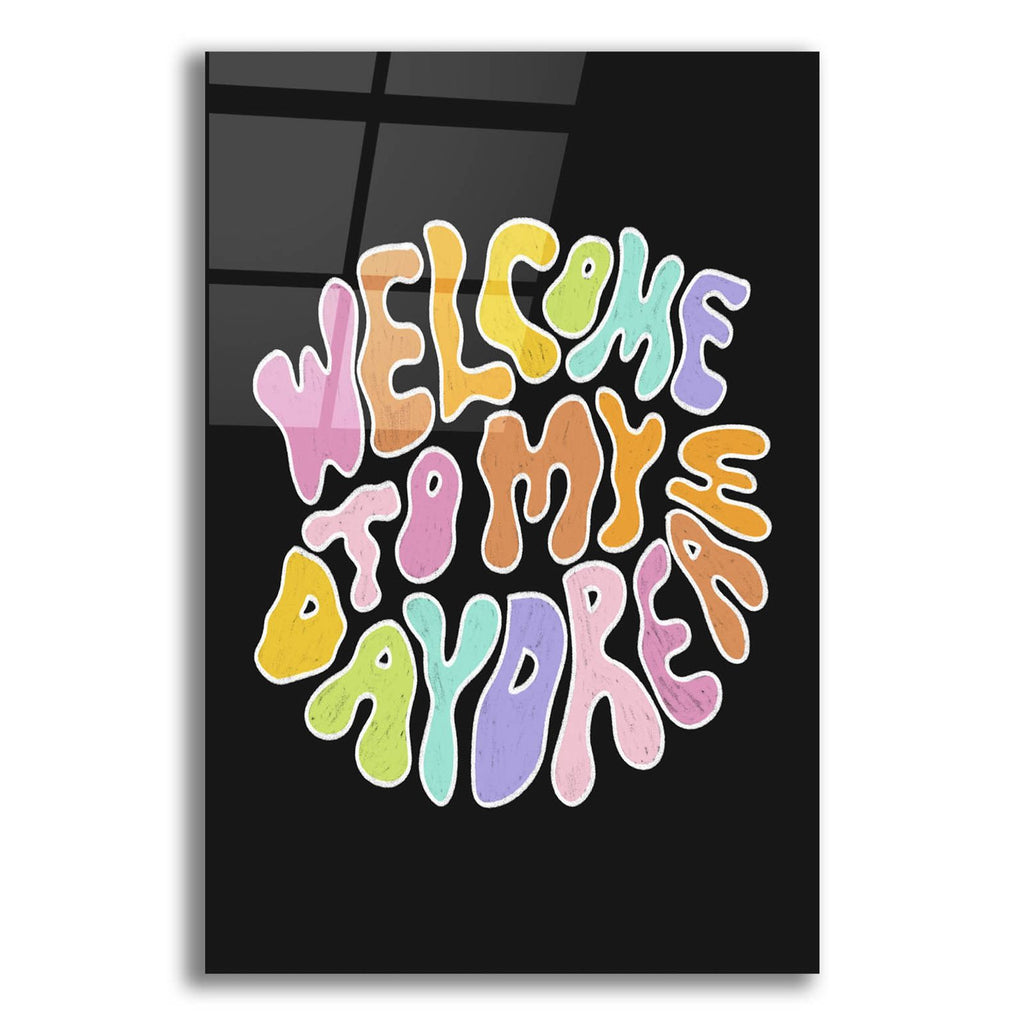 Welcome To My Daydream by Club Daydream acrylic glass wall art