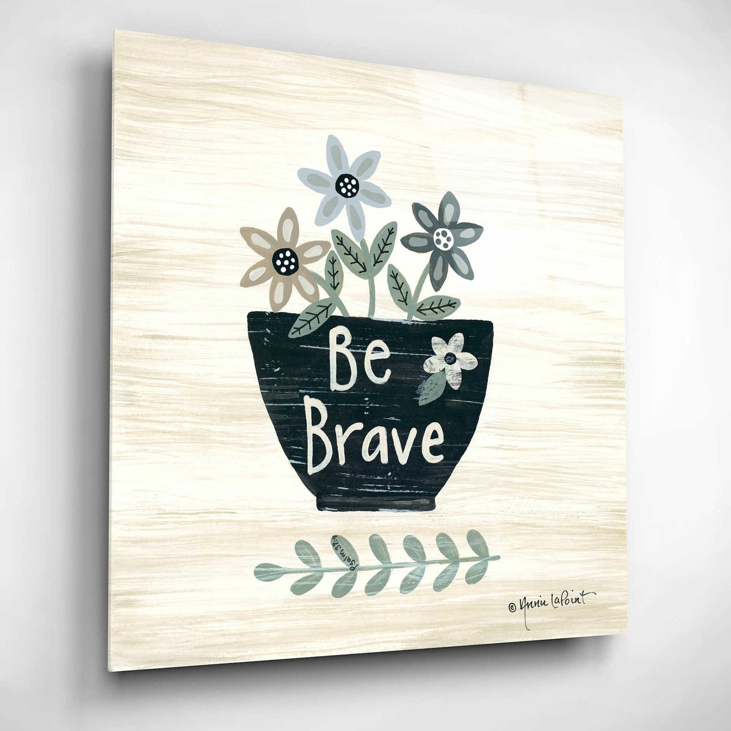 Epic Art 'Be Brave' by Annie LaPoint, Acrylic Glass Wall Art,12x12