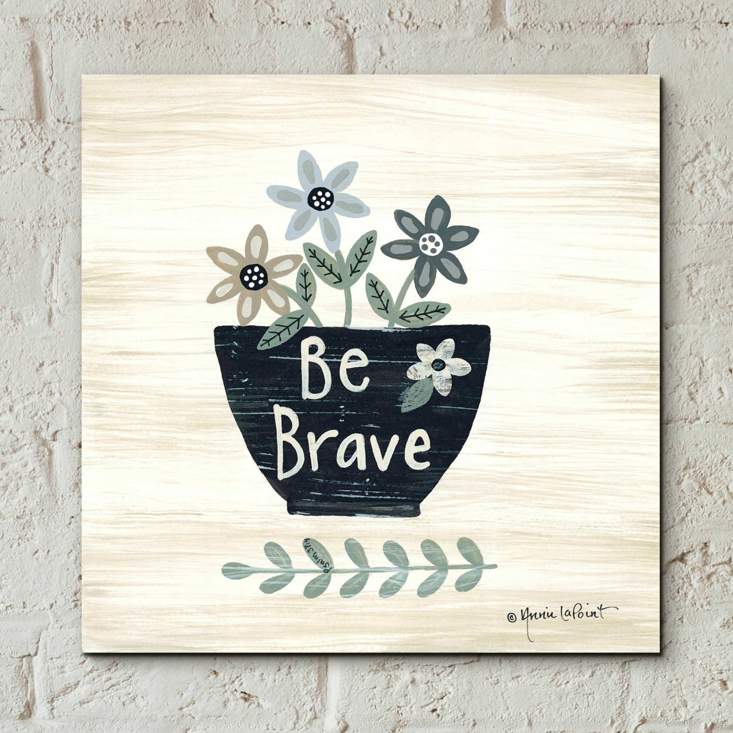 Epic Art 'Be Brave' by Annie LaPoint, Acrylic Glass Wall Art,12x12