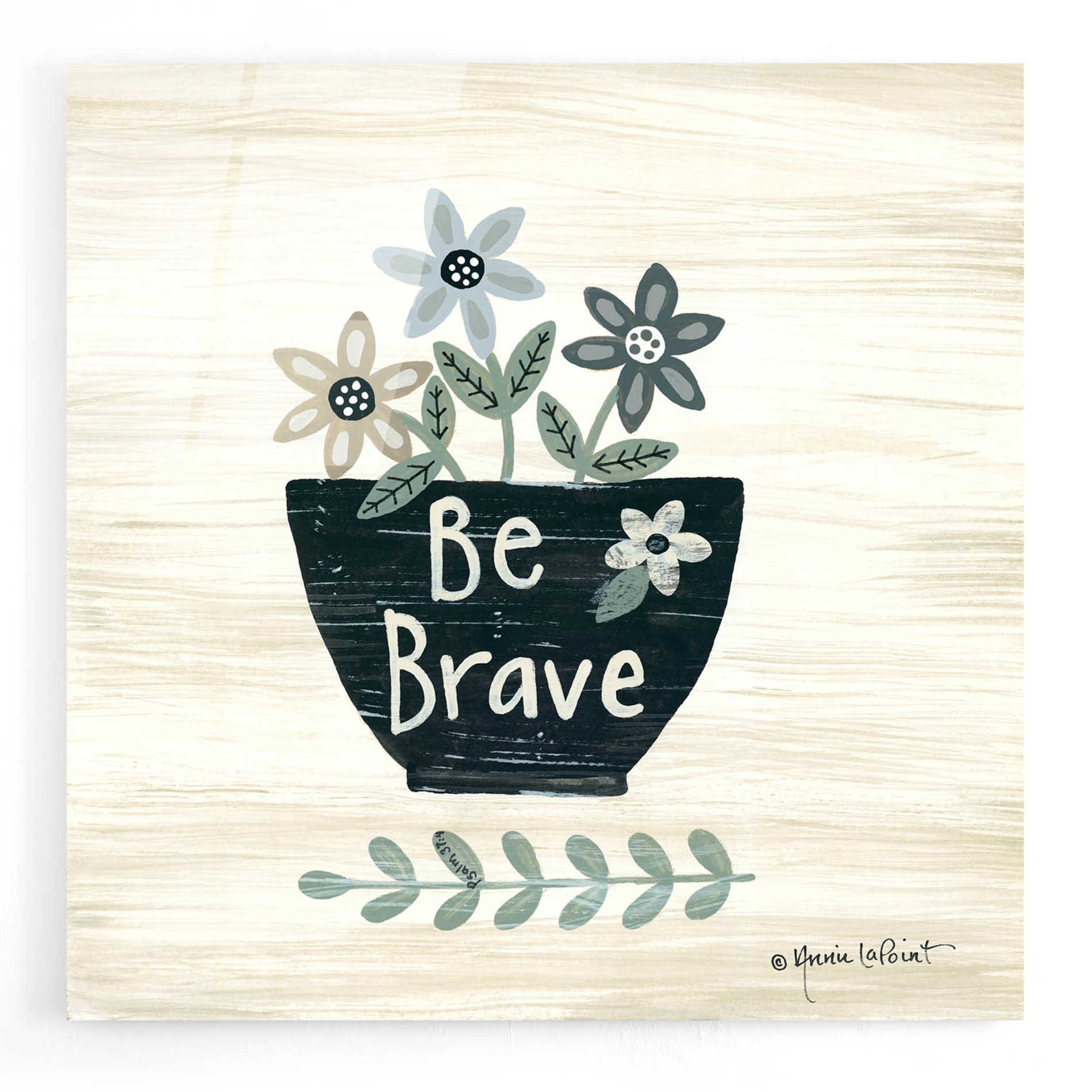 Epic Art 'Be Brave' by Annie LaPoint, Acrylic Glass Wall Art,12x12