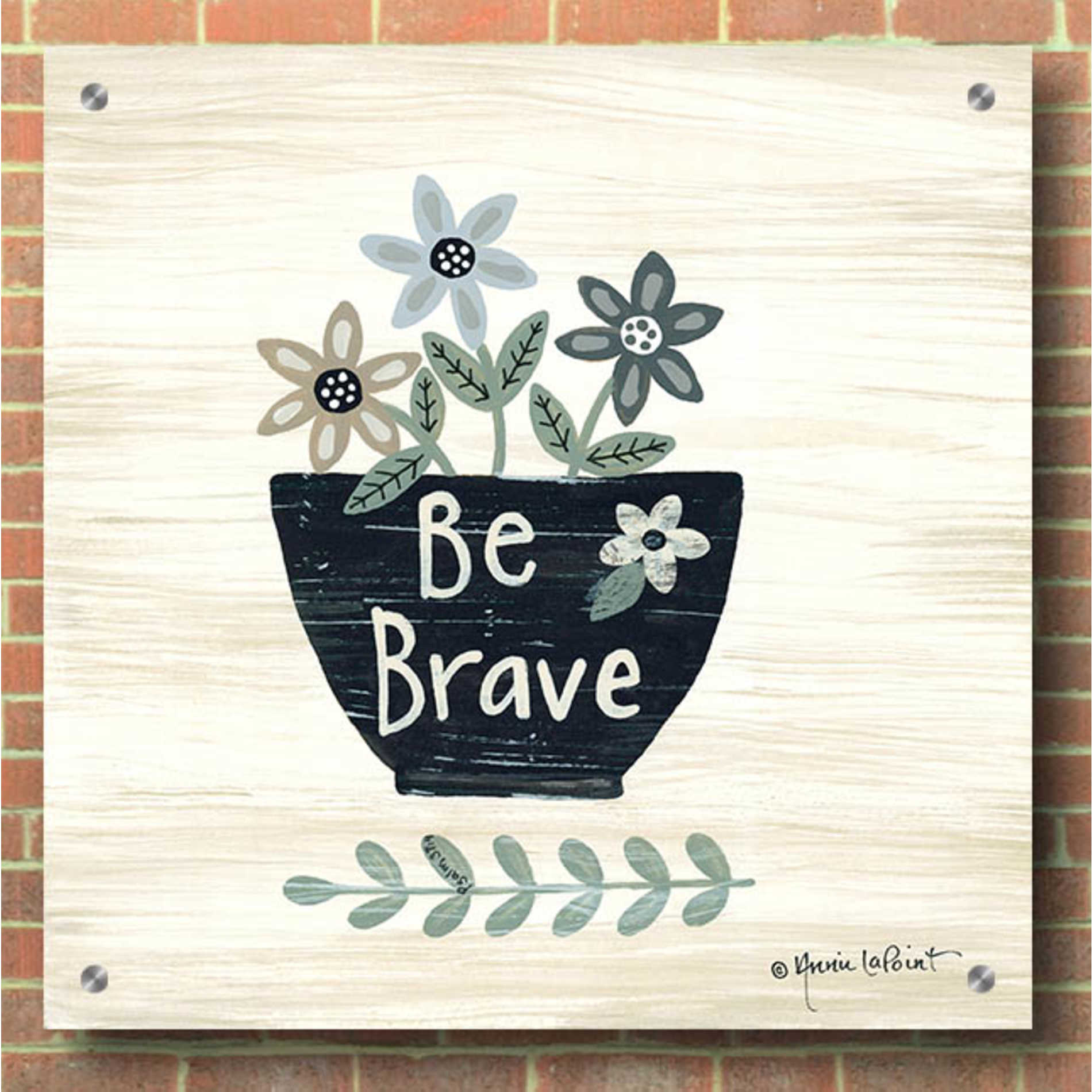 Epic Art 'Be Brave' by Annie LaPoint, Acrylic Glass Wall Art,36x36