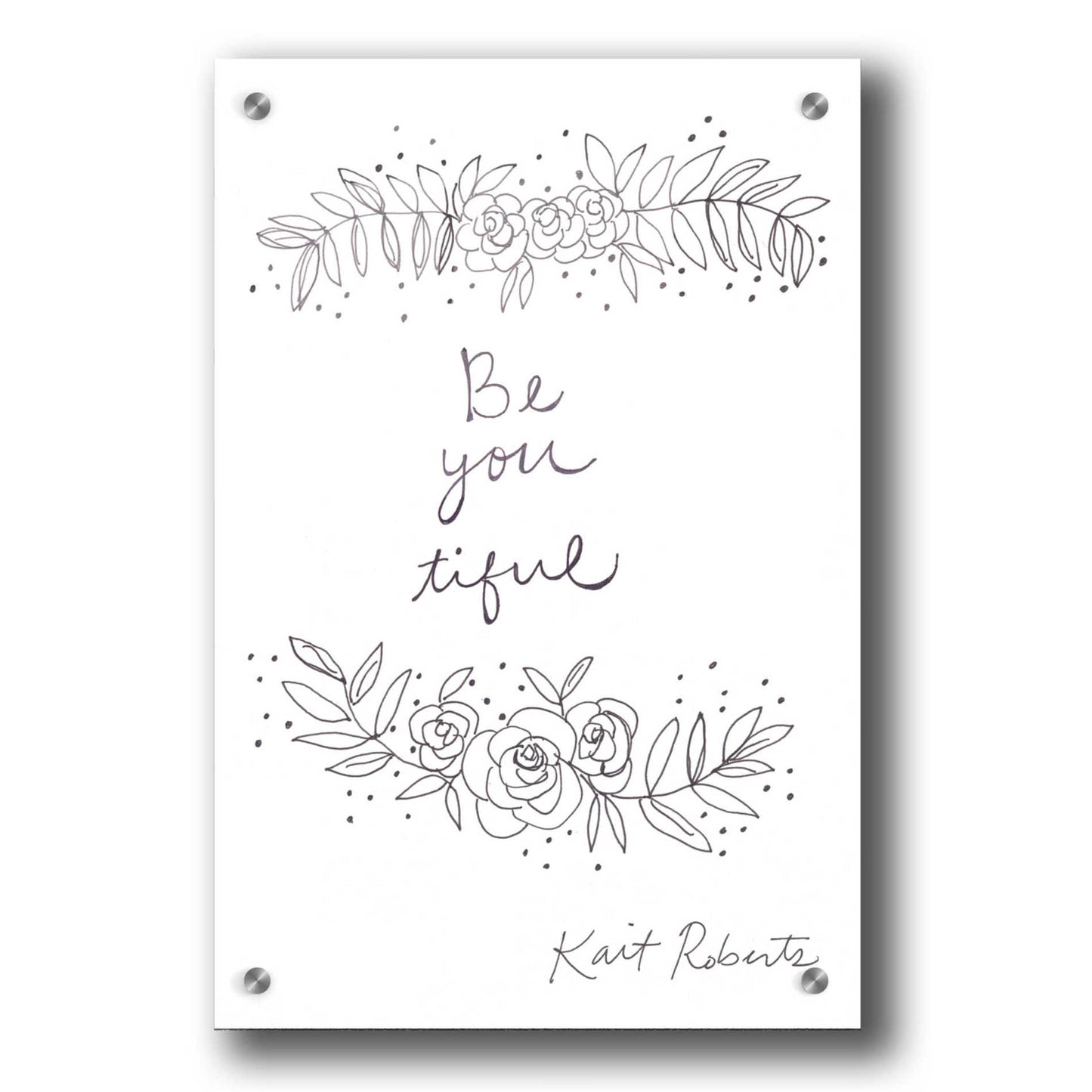 Epic Art 'Be-You-Tiful' by Kait Roberts, Acrylic Glass Wall Art,24x36