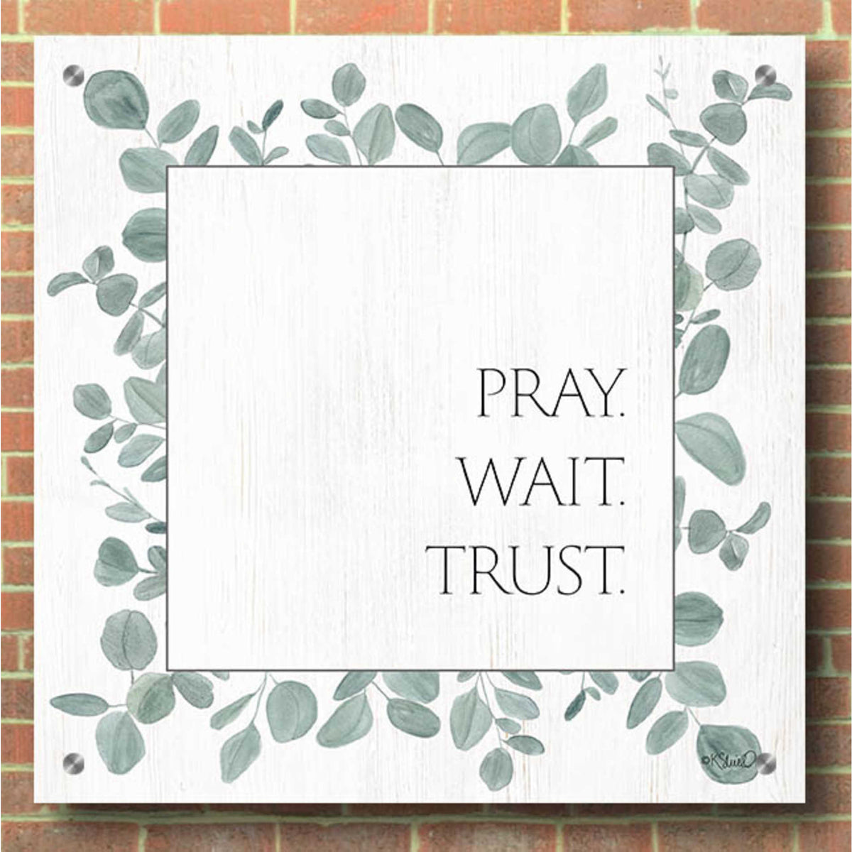 Epic Art 'Pray Wait Trust Eucalyptus' by Kate Sherrill, Acrylic Glass Wall Art,36x36