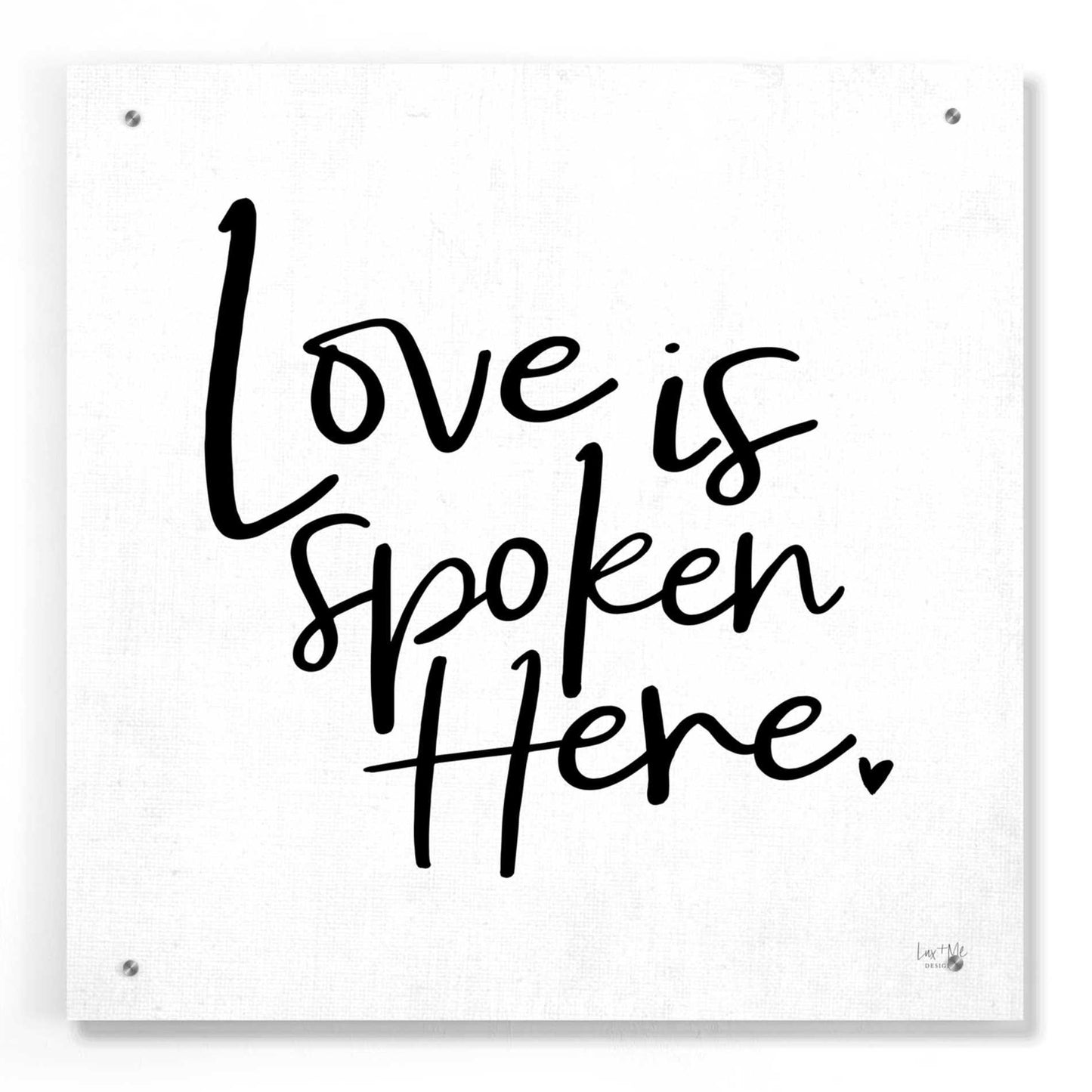 Epic Art 'Love is Spoken Here' by Lux + Me Designs, Acrylic Glass Wall Art,24x24