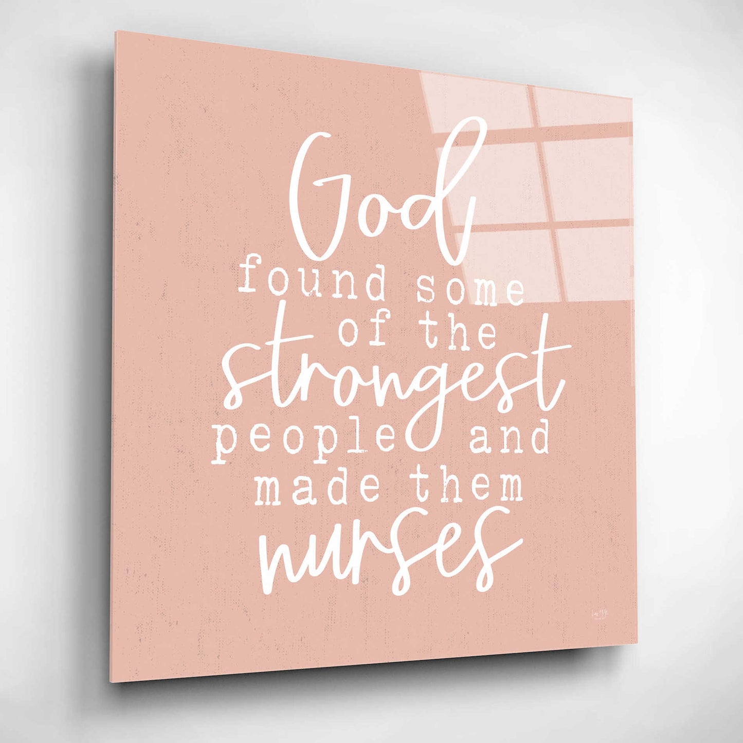 Epic Art 'Nurses-Strongest People' by Lux + Me Designs, Acrylic Glass Wall Art,12x12