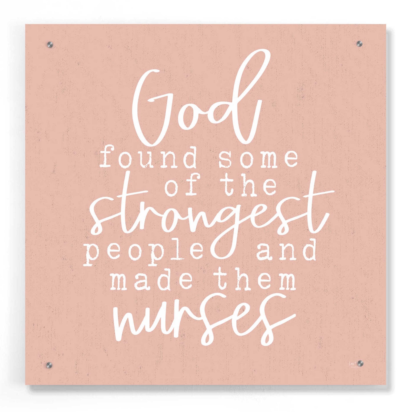 Epic Art 'Nurses-Strongest People' by Lux + Me Designs, Acrylic Glass Wall Art,24x24