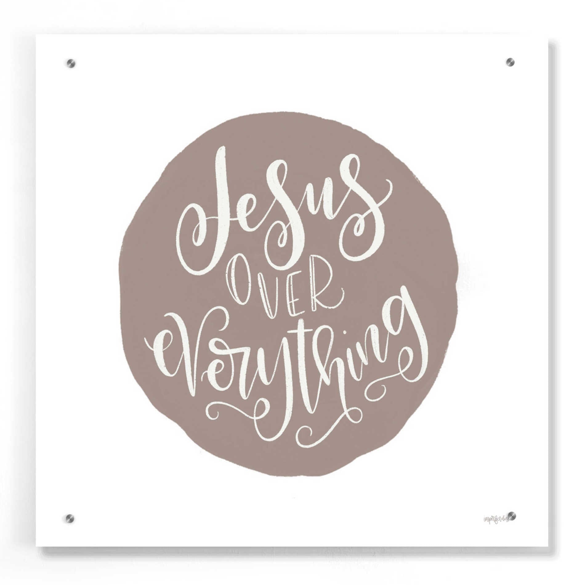 Epic Art 'Jesus Over Everything' by Imperfect Dust, Acrylic Glass Wall Art,24x24