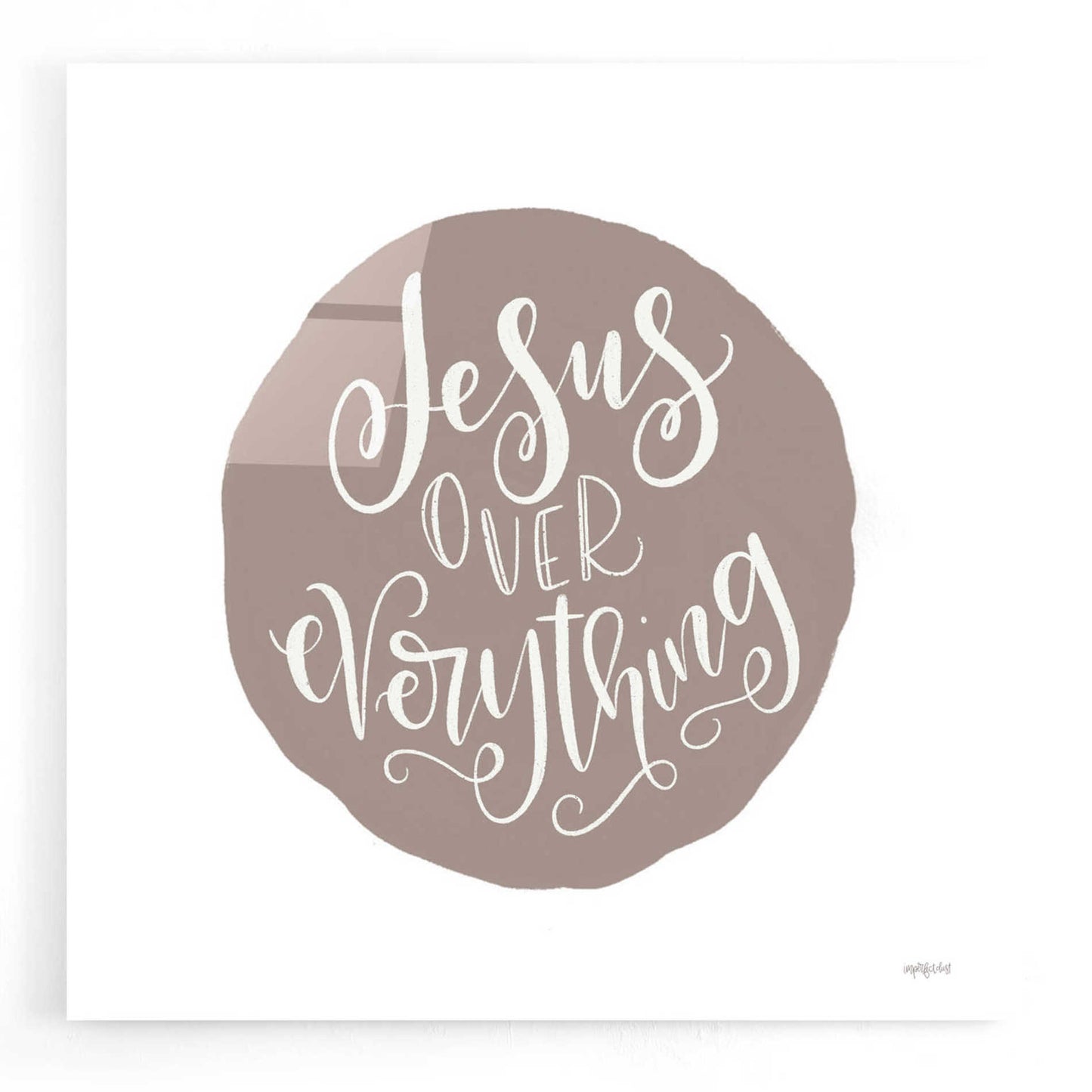 Epic Art 'Jesus Over Everything' by Imperfect Dust, Acrylic Glass Wall Art